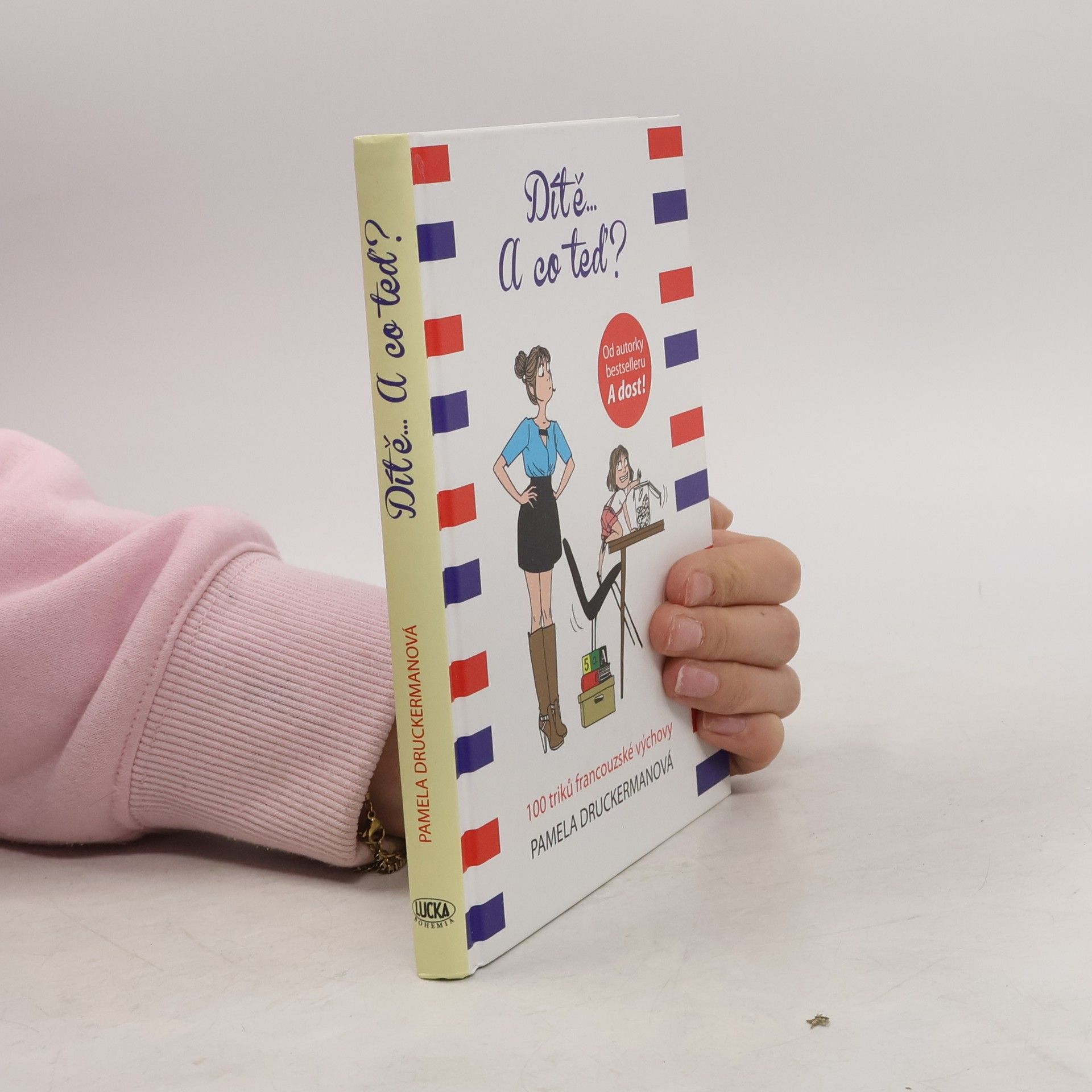 Pamela Druckerman Dítě... a co teď? : 100 triků francouzské výchovy