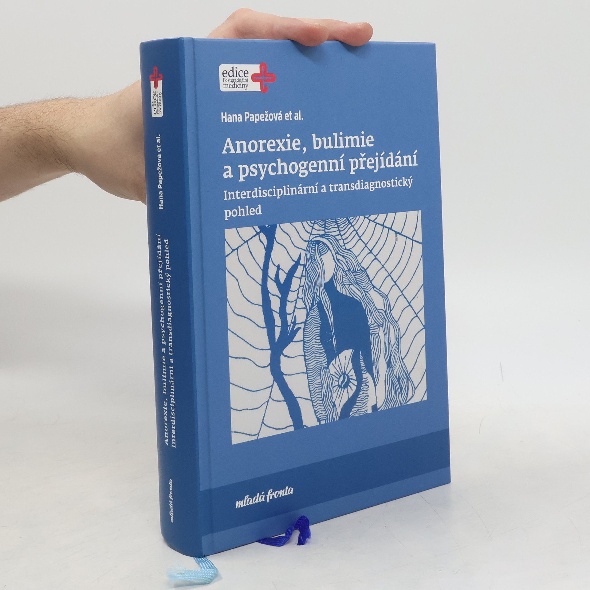 Hana Papežová Anorexie, bulimie a psychogenní přejídání: Interdisciplinární a transdiagnostický pohled
