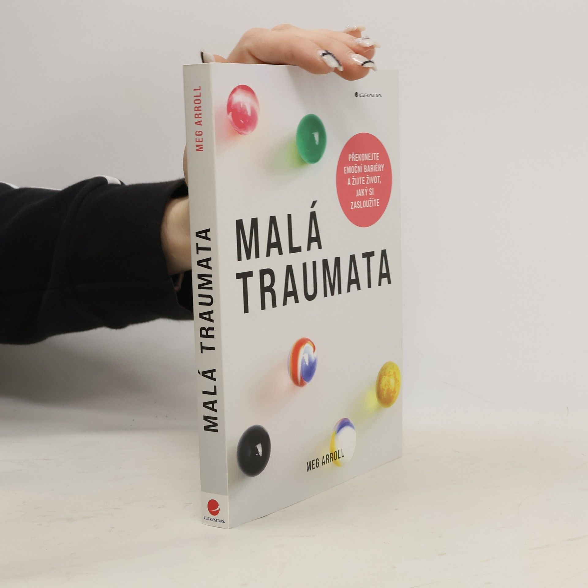 Meg Arroll Malá traumata. Překonejte emoční bariéry a žijte život, jaký si zasloužíte