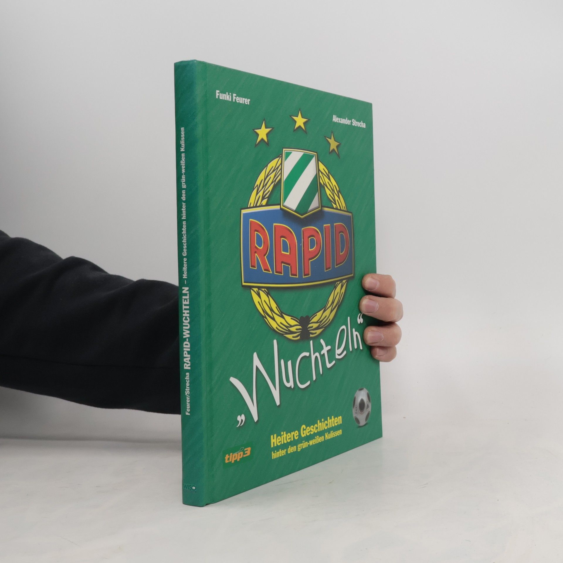 Alexander Strecha Rapid „Wuchteln“. Heitere Geschichten hinter den grün-weissen Kulissen