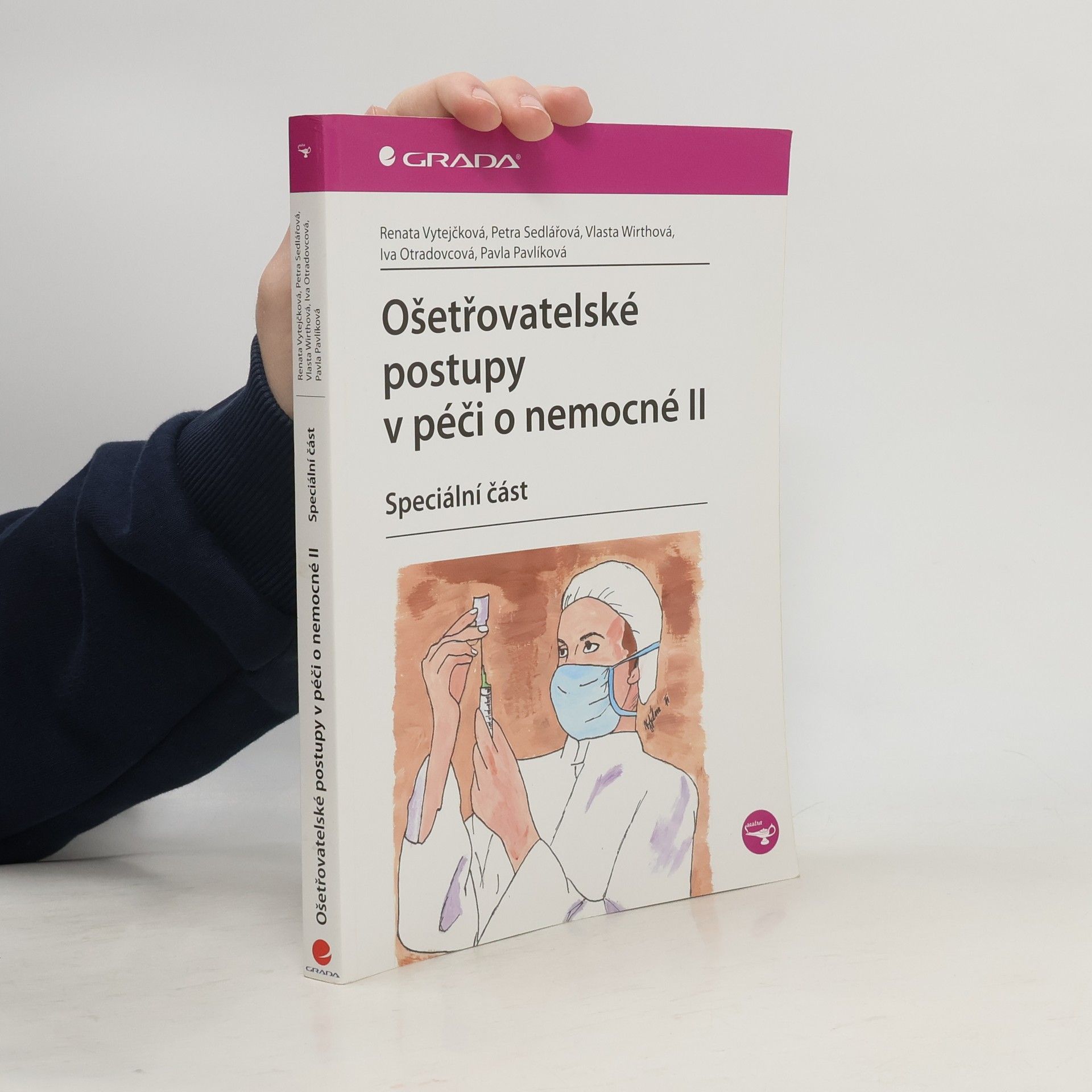 Renata Vytejčková Ošetřovatelské postupy v péči o nemocné II: speciální část