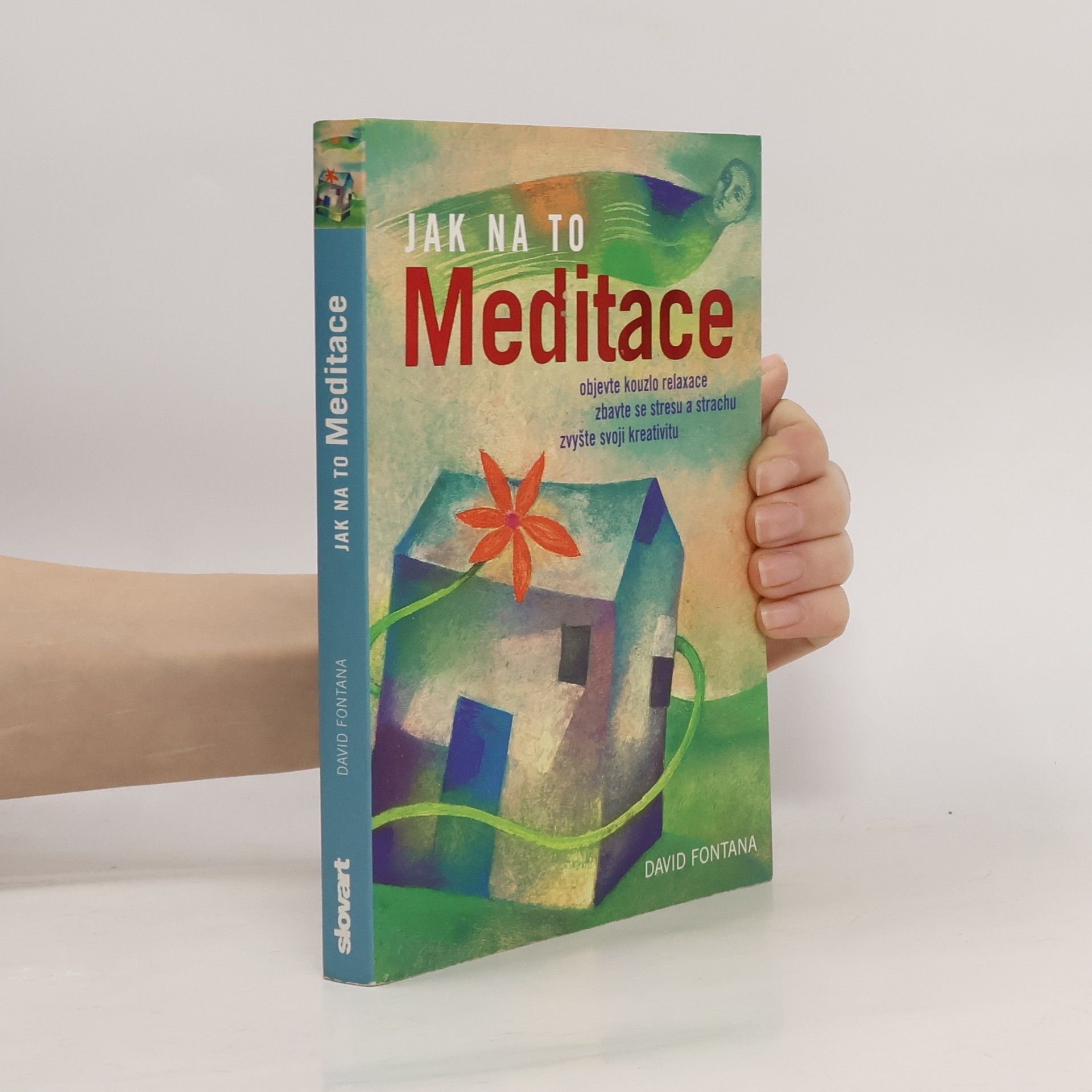 David Fontana Meditace: Objevte kouzlo relaxace, zbavte se stresu a strachu, zvyšte svoji kreativitu