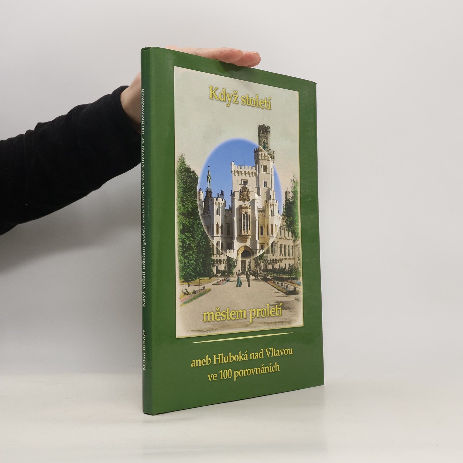 Milan Binder Když století městem proletí aneb Hluboká nad Vltavou ve 100 porovnáních