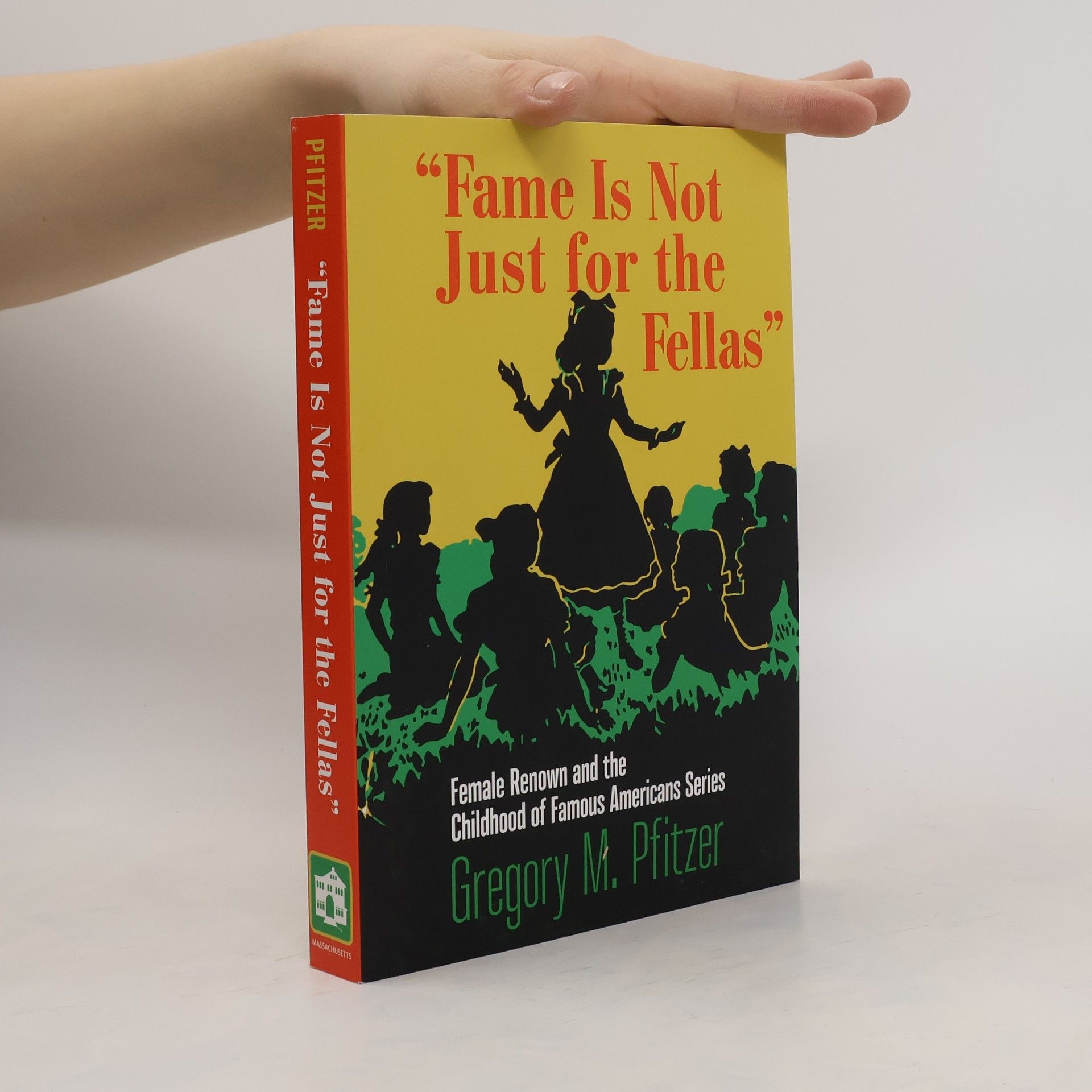 Gregory M. Pfitzer Childhood of Famous Americans Series: Fame Is Not Just for the Fellas
