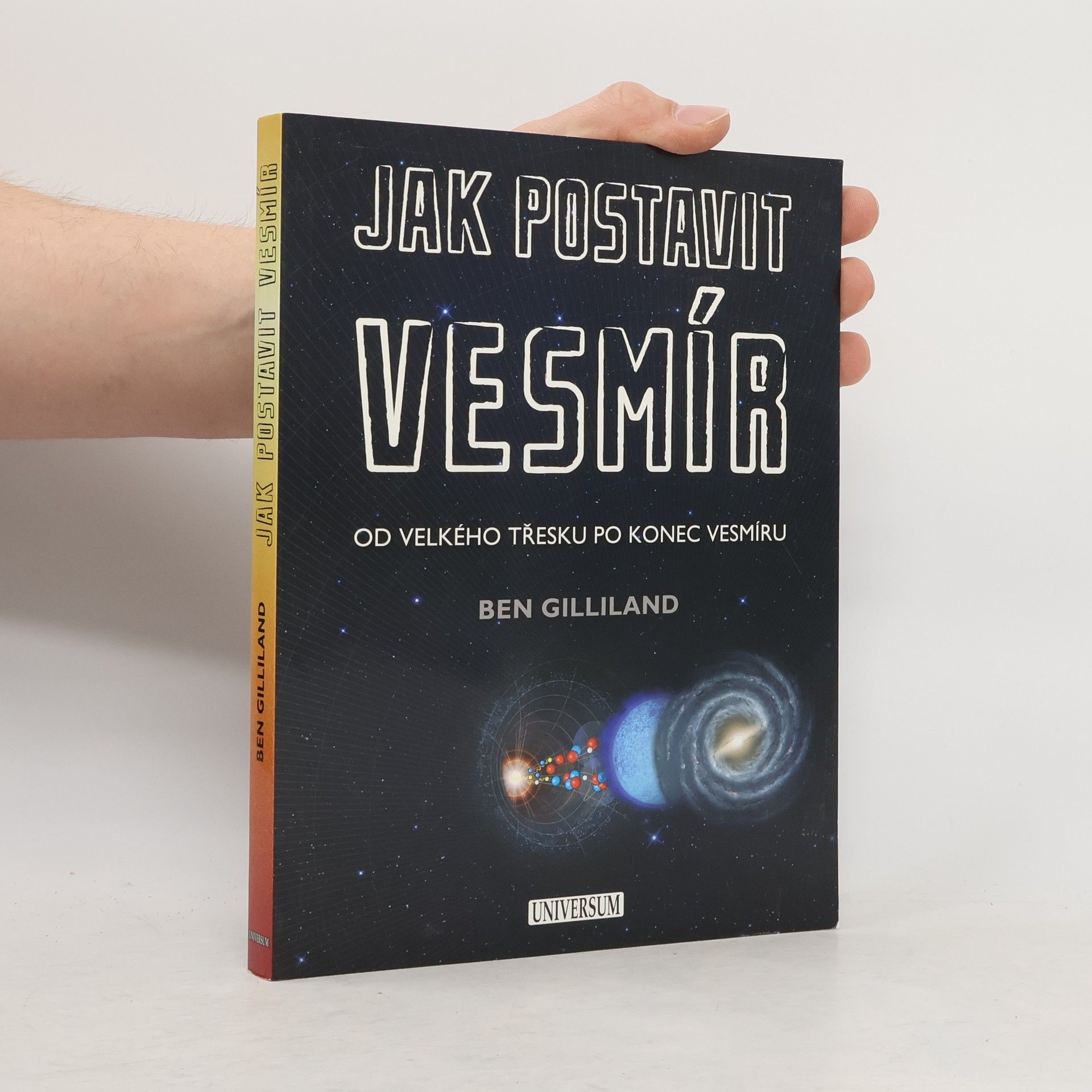 Ben Gilliland Jak postavit vesmír. Od velkého třesku po konec vesmíru