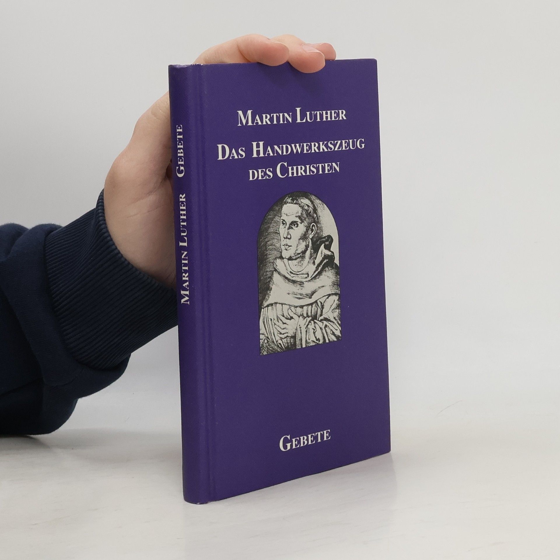 Martin Luther Gebete großer Christen: Das Handwerkszeug des Christen