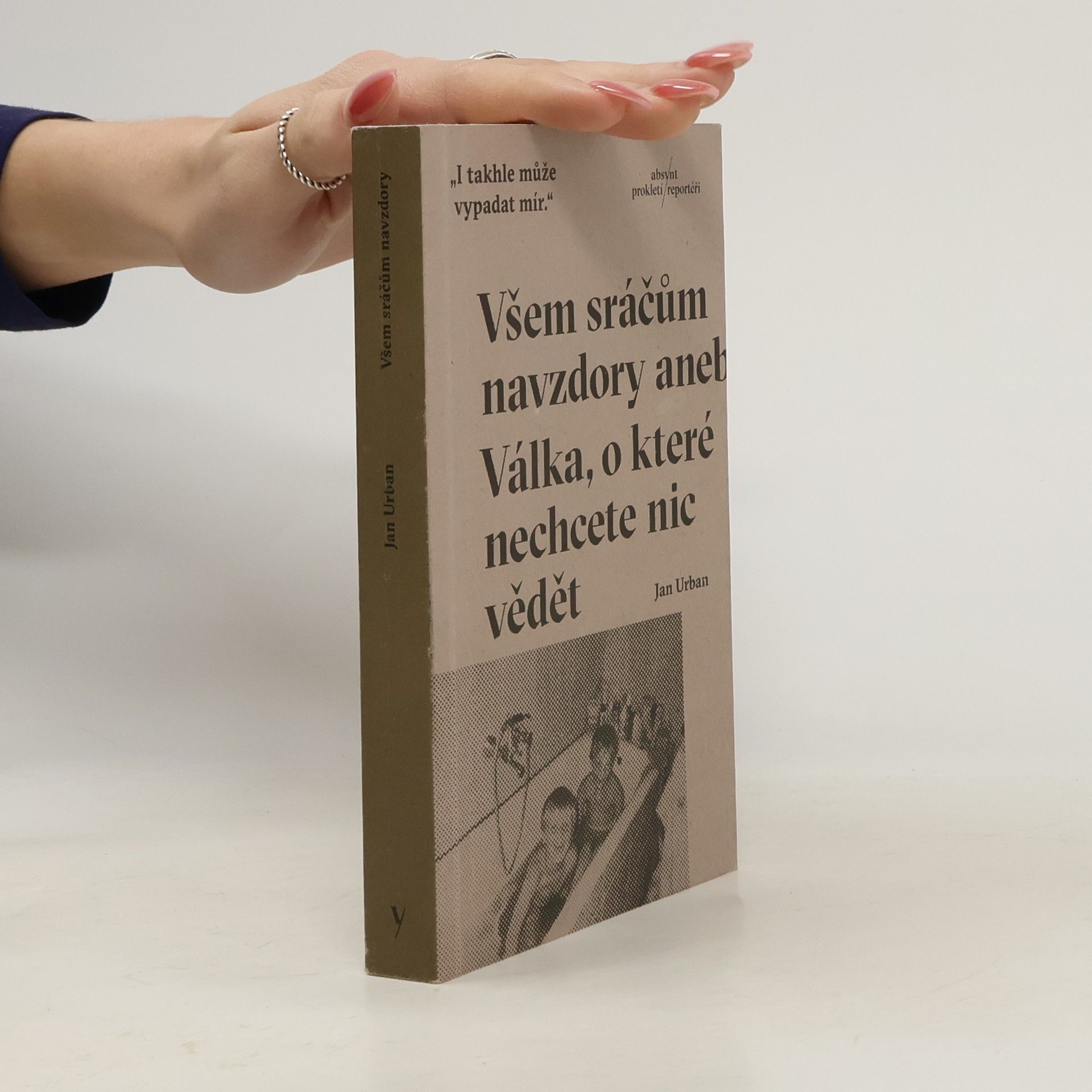 Jan Urban Všem sráčům navzdory aneb Válka, o které nechcete nic vědět