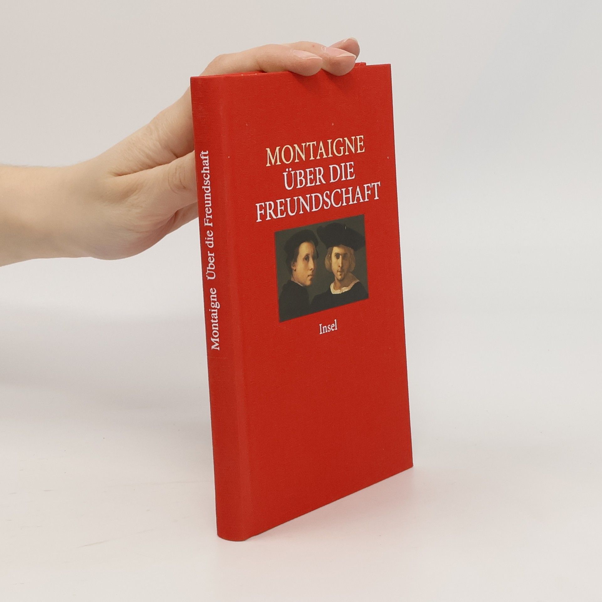 Michel Eyquem de Montaigne Über die Freundschaft