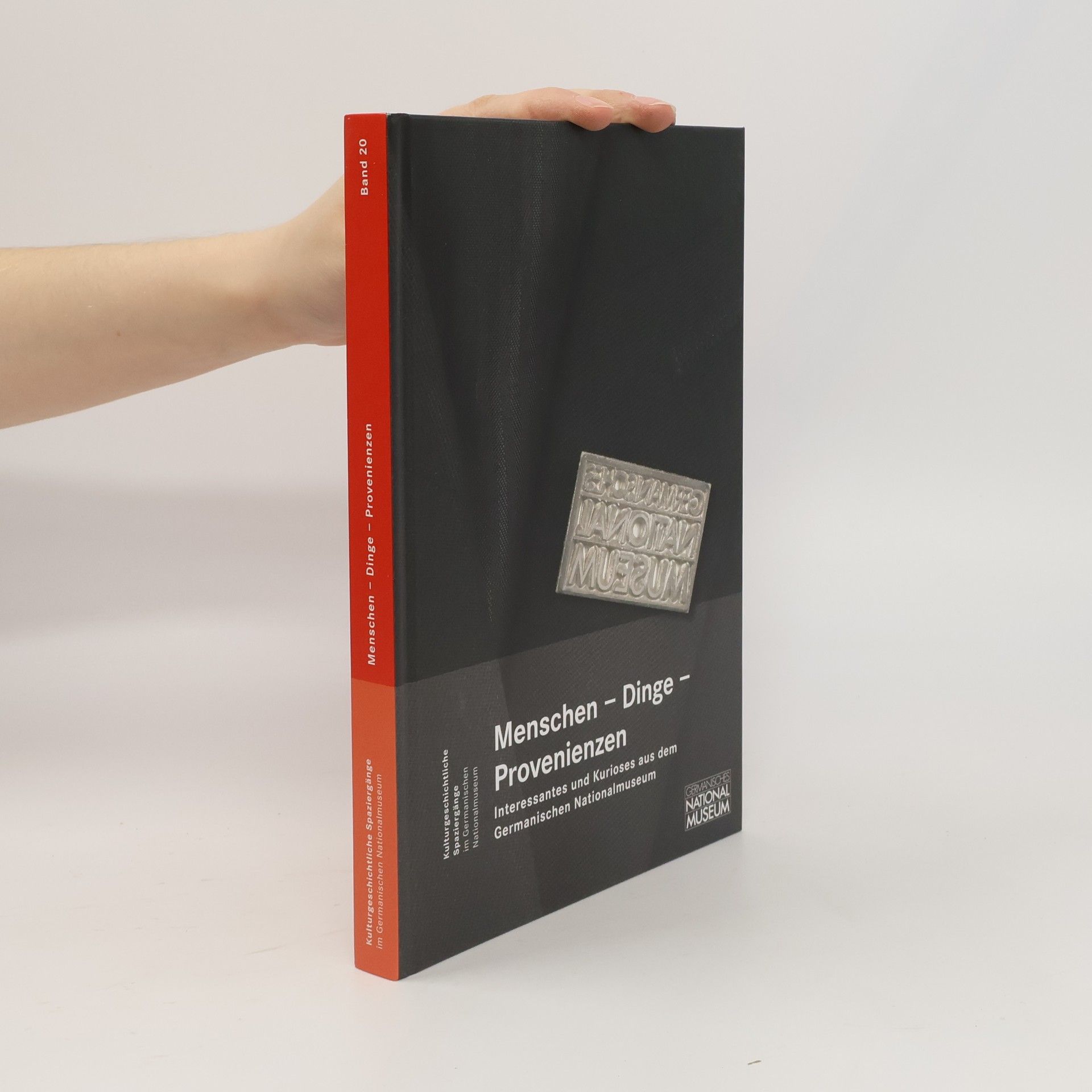 Silvia Glaser Kulturgeschichtliche Spaziergänge im Germanischen Nationalmuseum - 20: Menschen – Dinge – Provenienzen