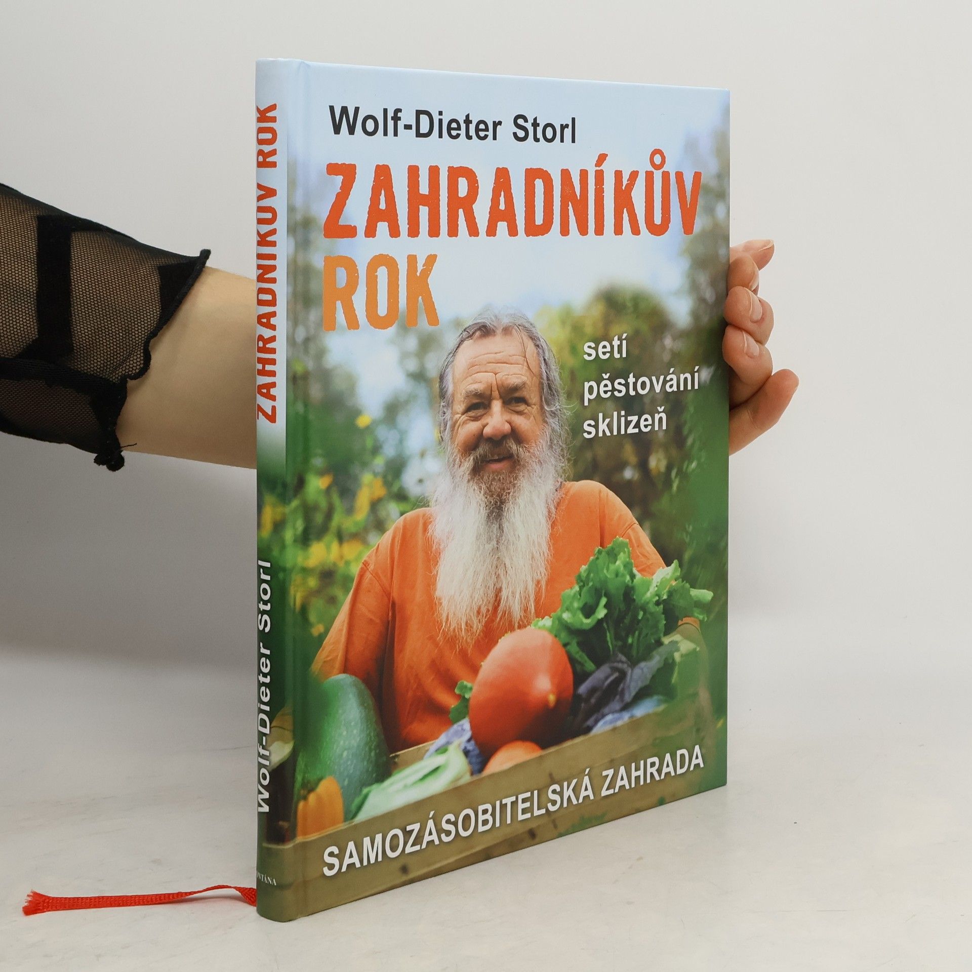 Wolf Dieter Storl Zahradníkův rok: Samozásobitelská zahrada - setí, pěstování, sklizeň