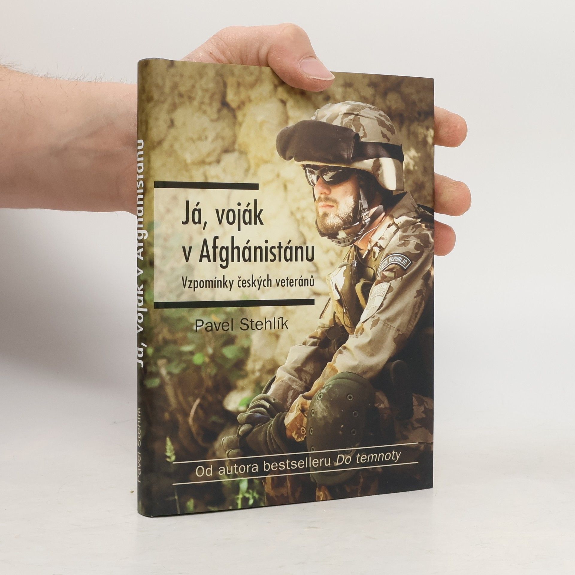 Pavel Stehlík Já, voják v Afghánistánu: Vzpomínky českých veteránů