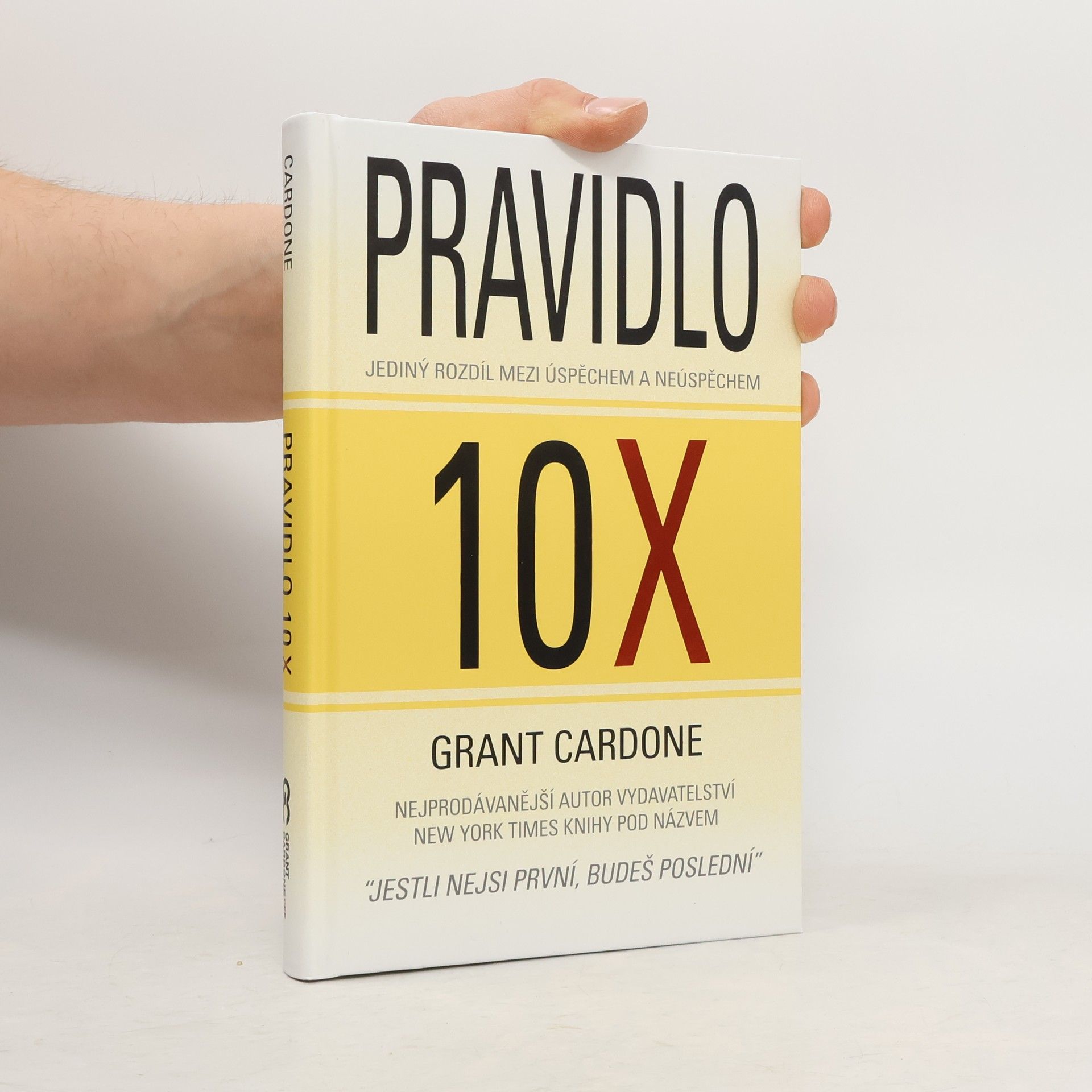 Grant Cardone Pravidlo 10X : jediný rozdíl mezi úspěchem a neúspěchem