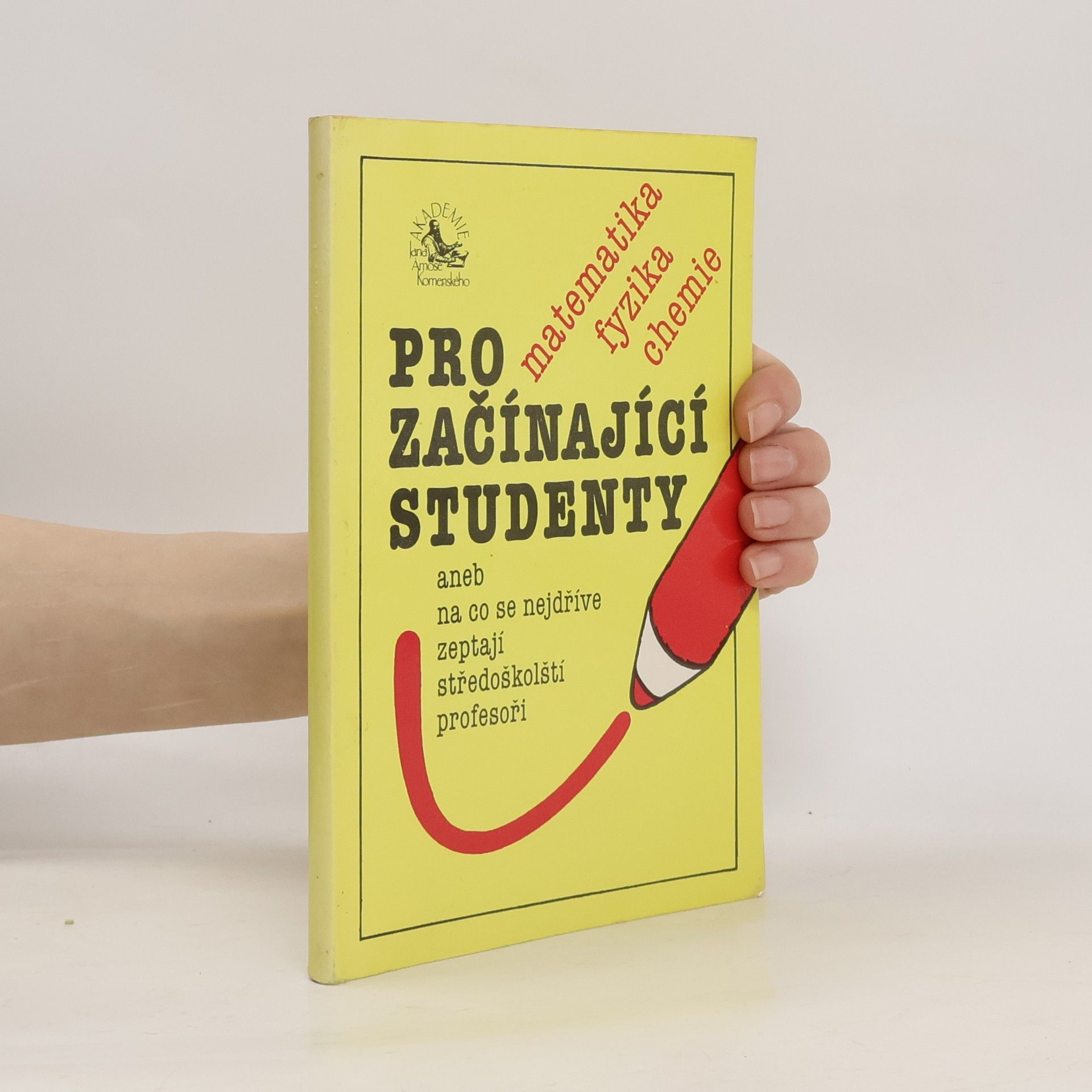 Václav Pumpr Matematika, fyzika, chemie pro začínající studenty aneb na co se nejdříve zeptají středoškolští profesoři