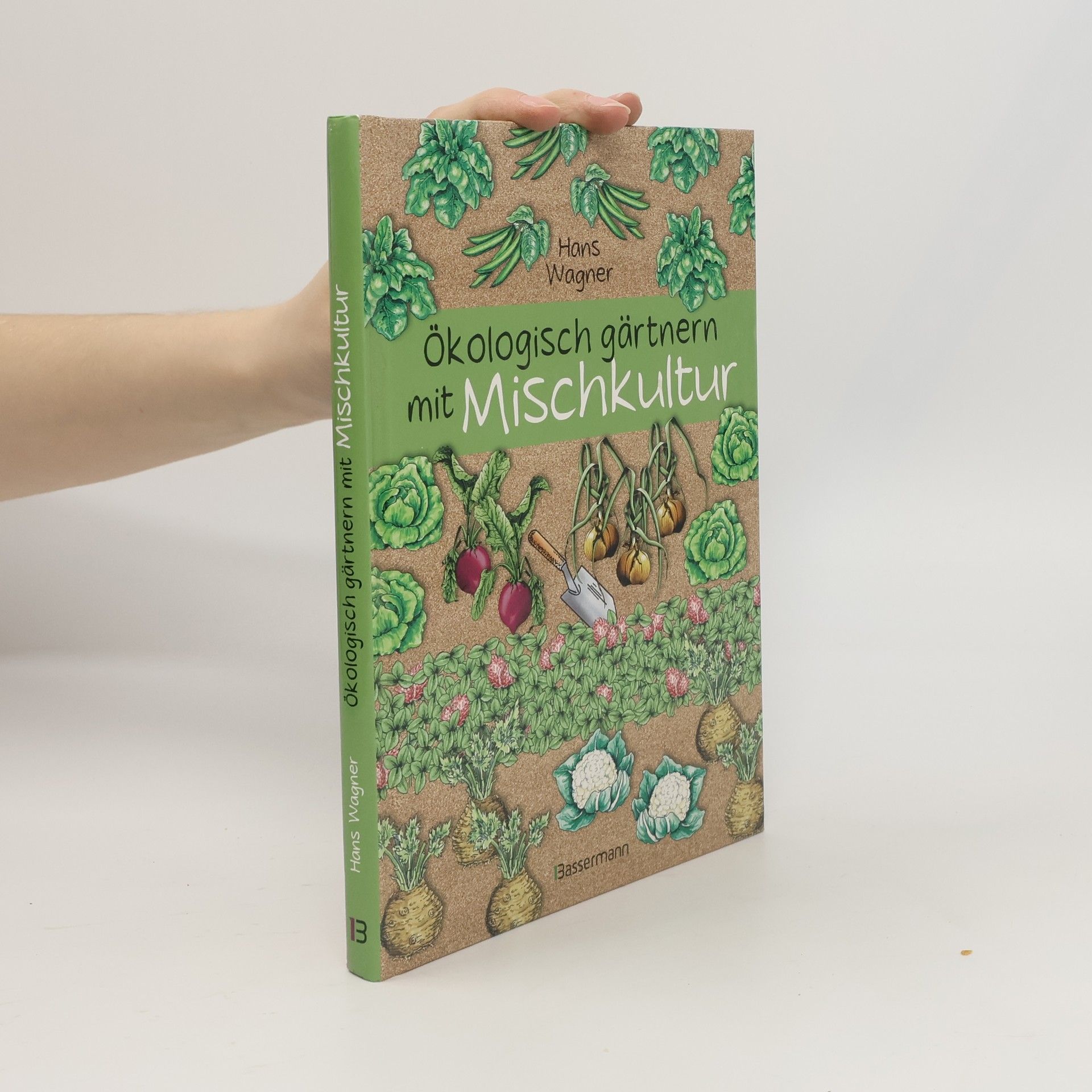 Hans Wagner Ökologisch gärtnern mit Mischkultur.