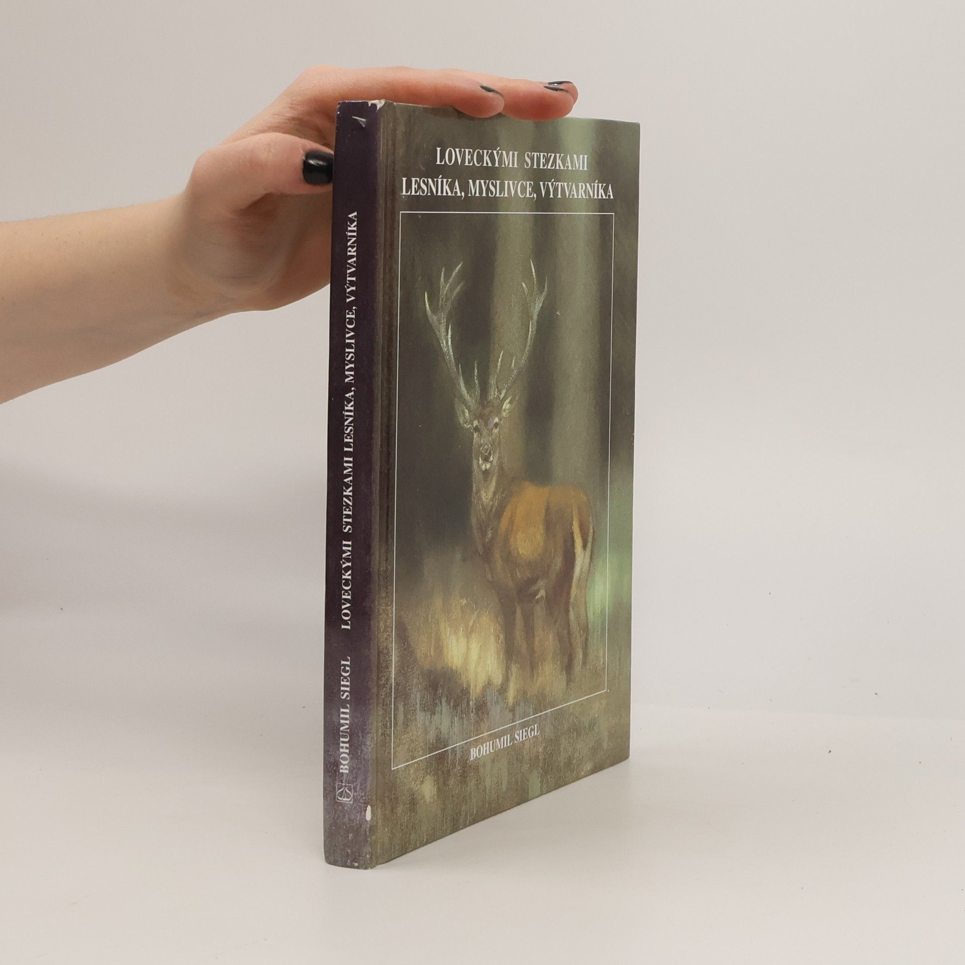 Bohumil Siegl Loveckými stezkami lesníka, myslivce, výtvarníka