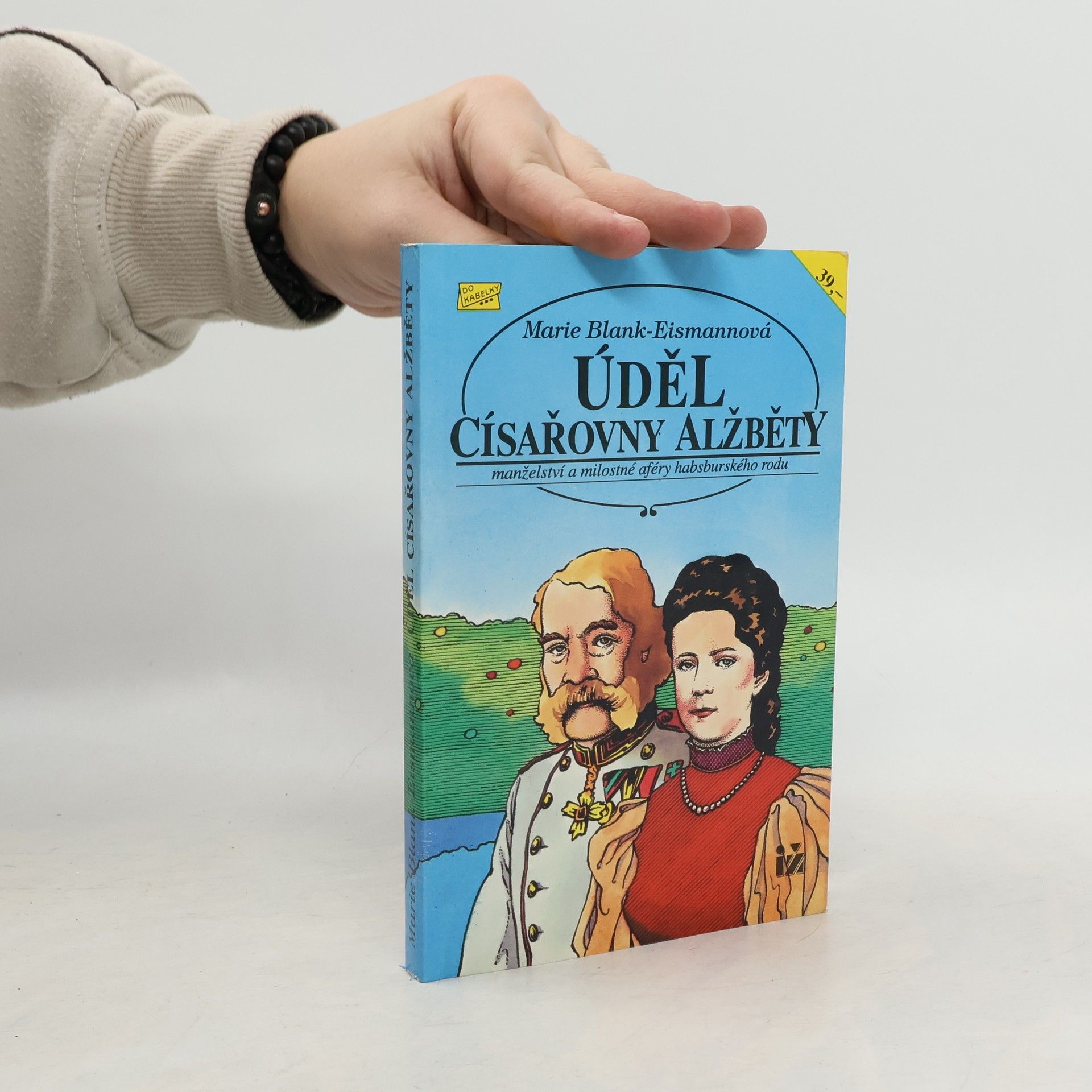 Úděl císařovny Alžběty : manželství a milostné aféry habsburskéhho rodu