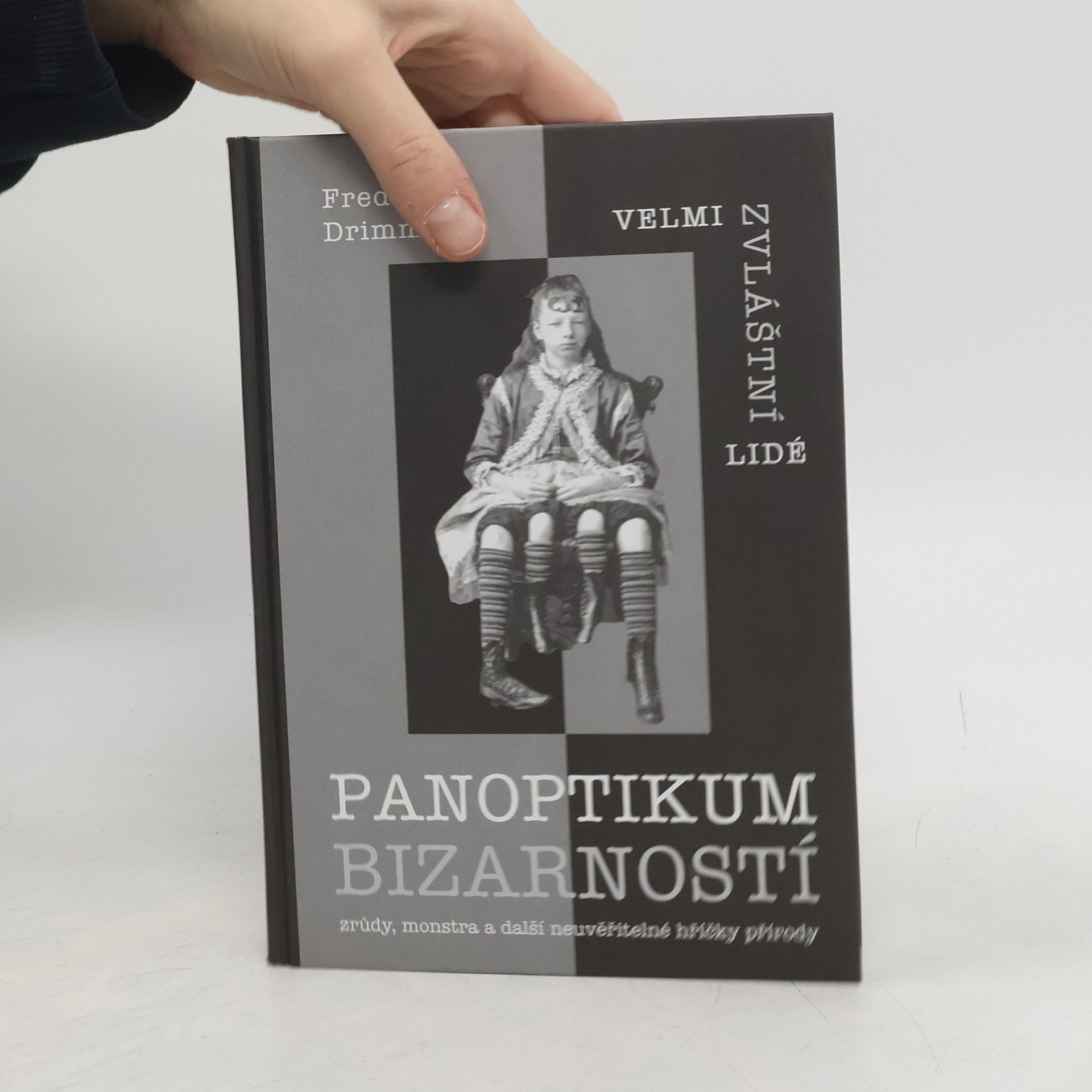 Frederick Drimmer Panoptikum bizarností : velmi zvláštní lidé : zrůdy, monstra a další neuvěřitelné hříčky přírody