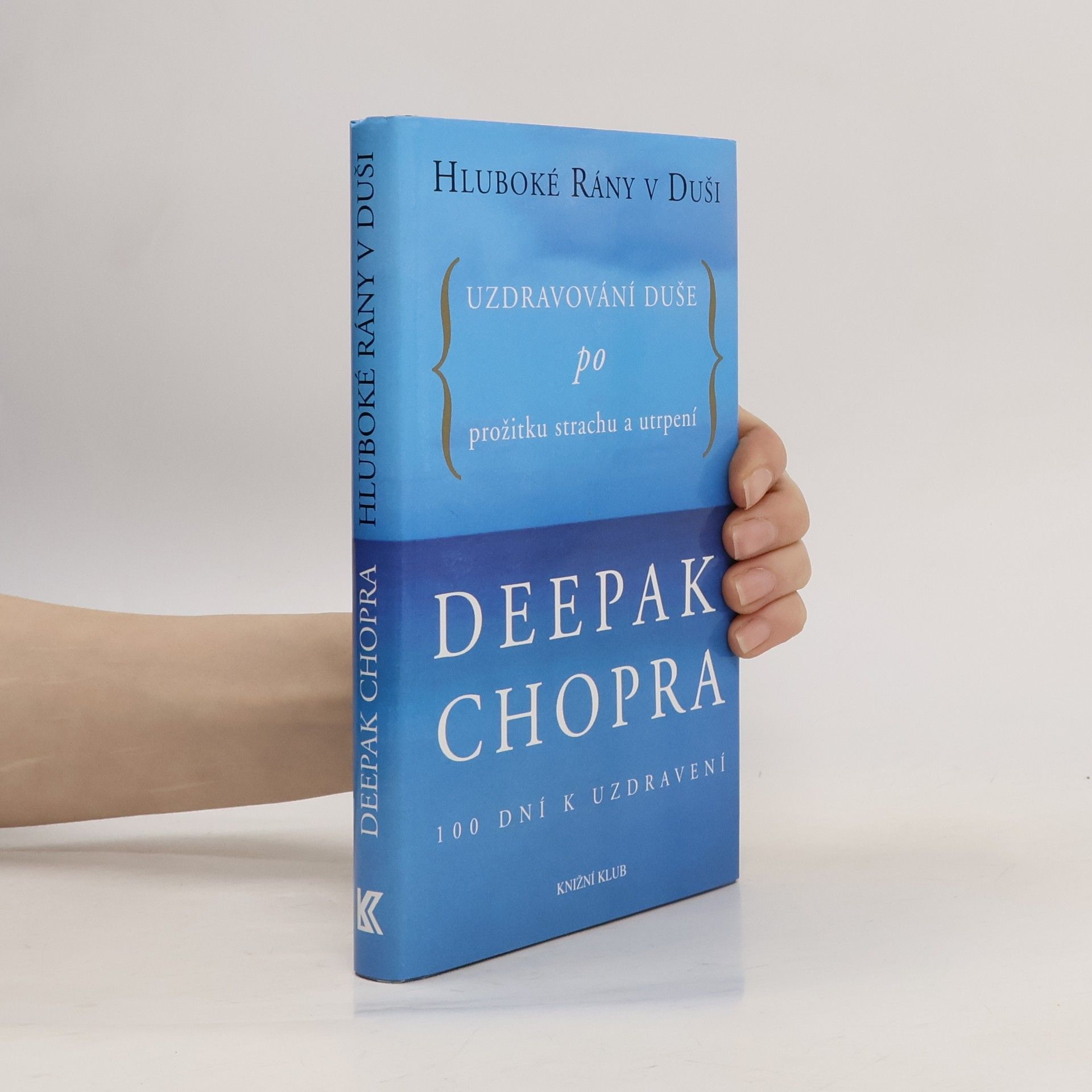 Deepak Chopra Hluboké rány v duši. Uzdravování duše po prožitku strachu a utrpení. 100 dní k uzdravení