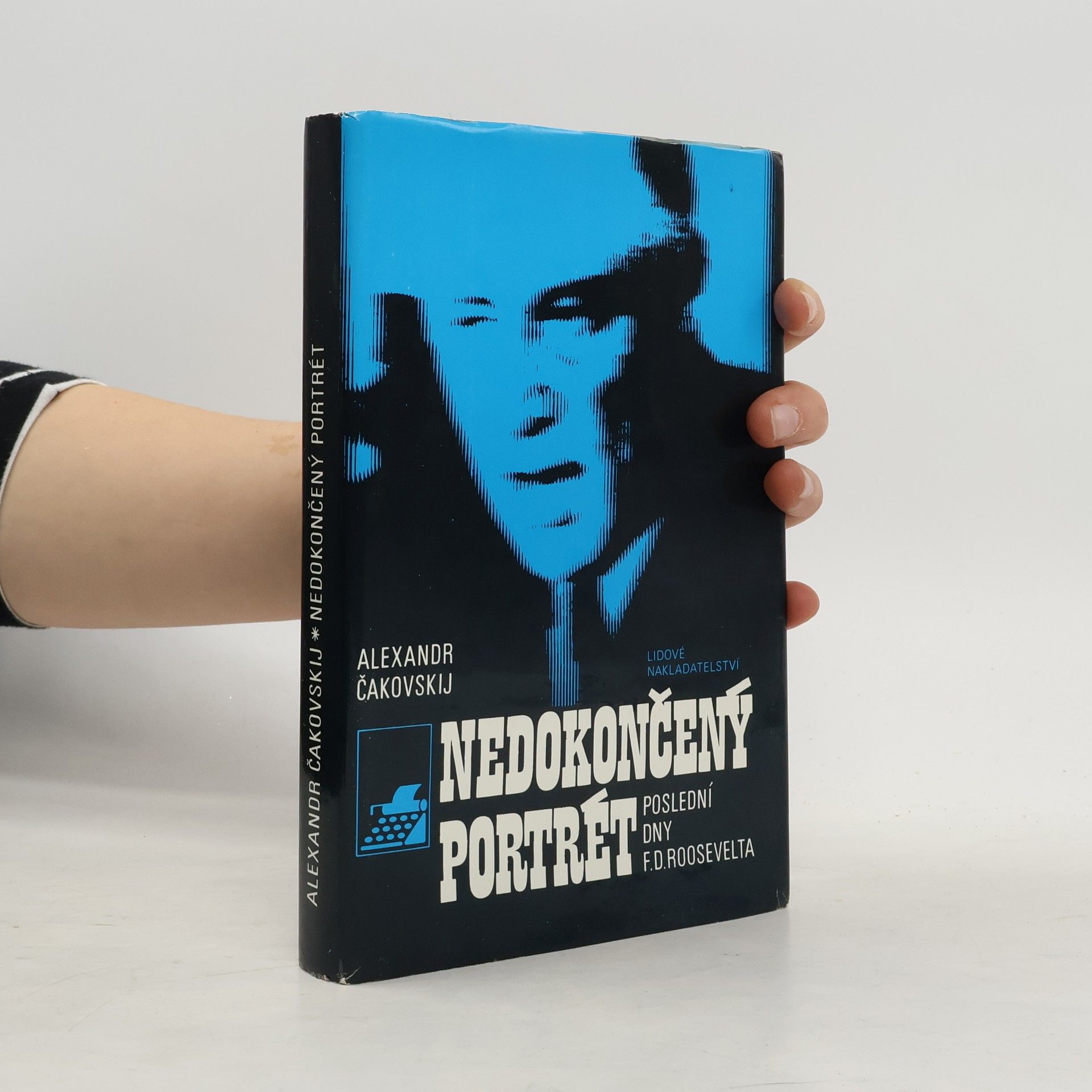 Aleksandr Borisovič Čakovskij Nedokončený portrét. Poslední dny F.D. Roosevelta