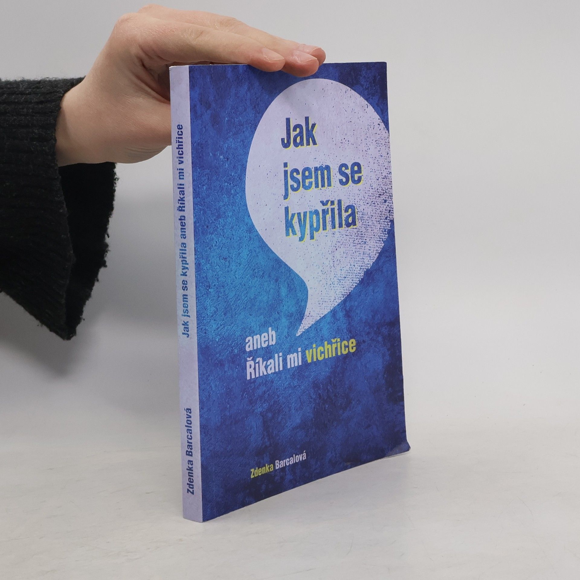 Zdenka Barcalová Jak jsem se kypřila aneb Říkali mi vichřice