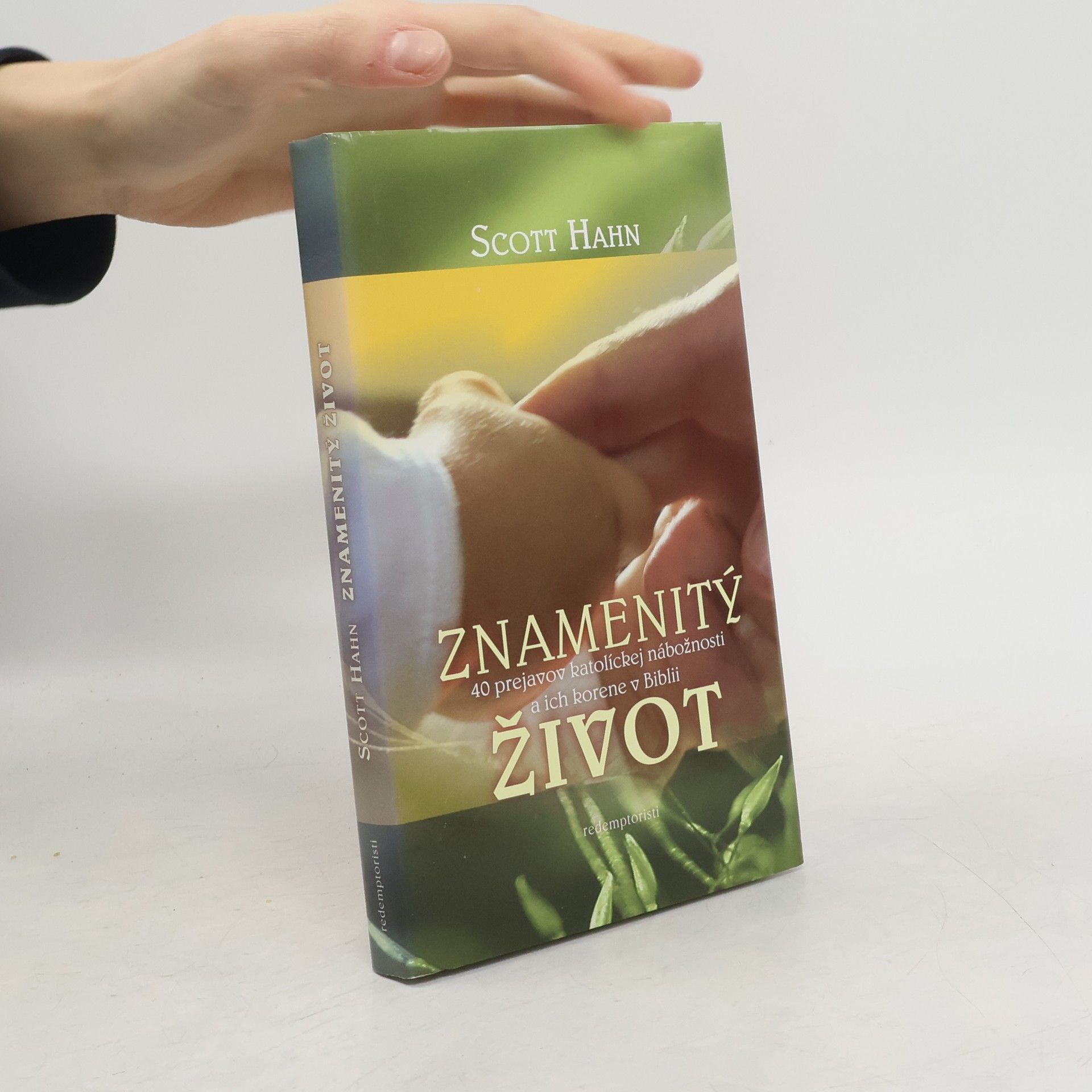 Scott Hahn Znamenitý život - 40 prejavov katolíckej nábožnosti a ich korene v Biblii