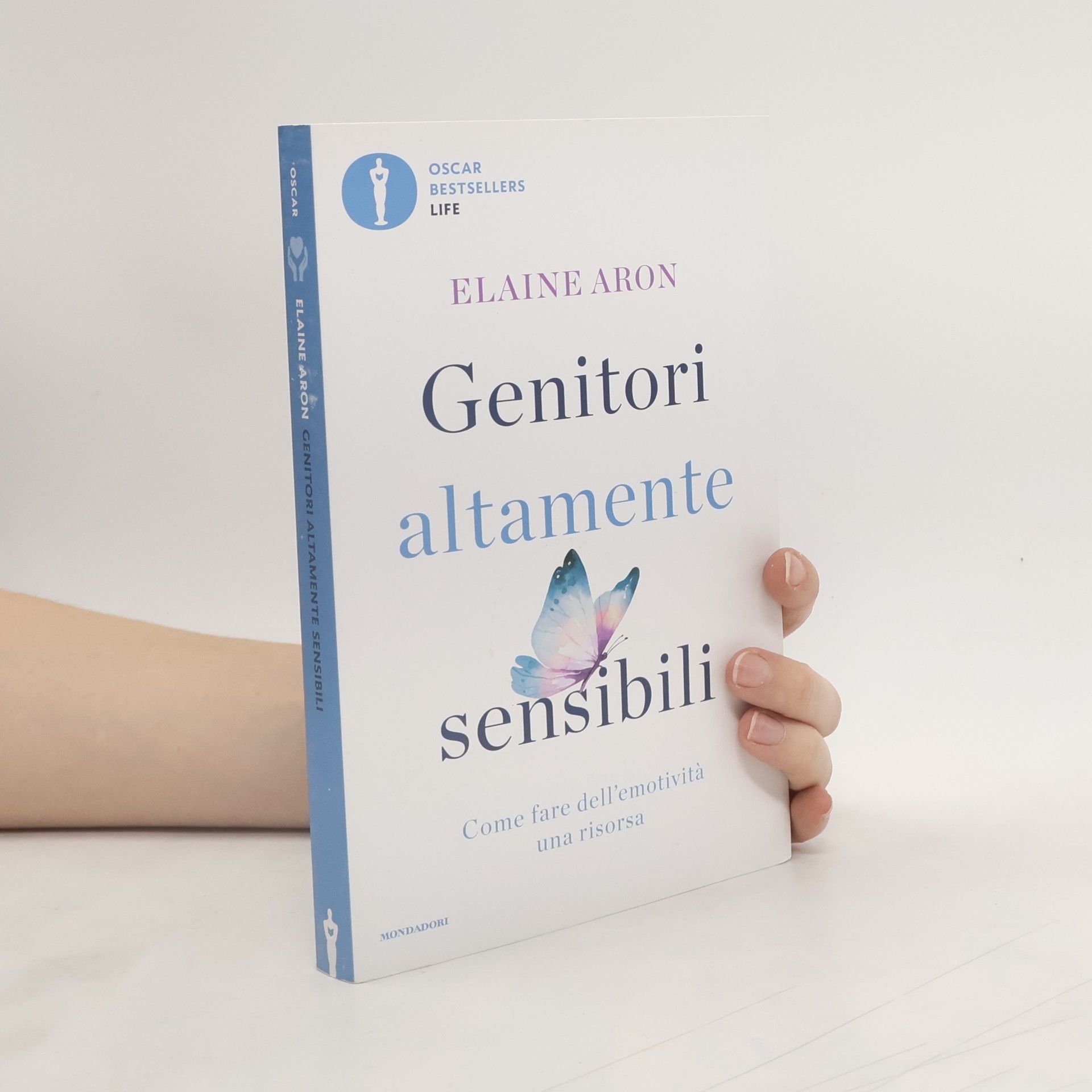 Elaine Aron Oscar Bestsellers Life: Genitori altamente sensibili. Come fare dell'emotività una risorsa