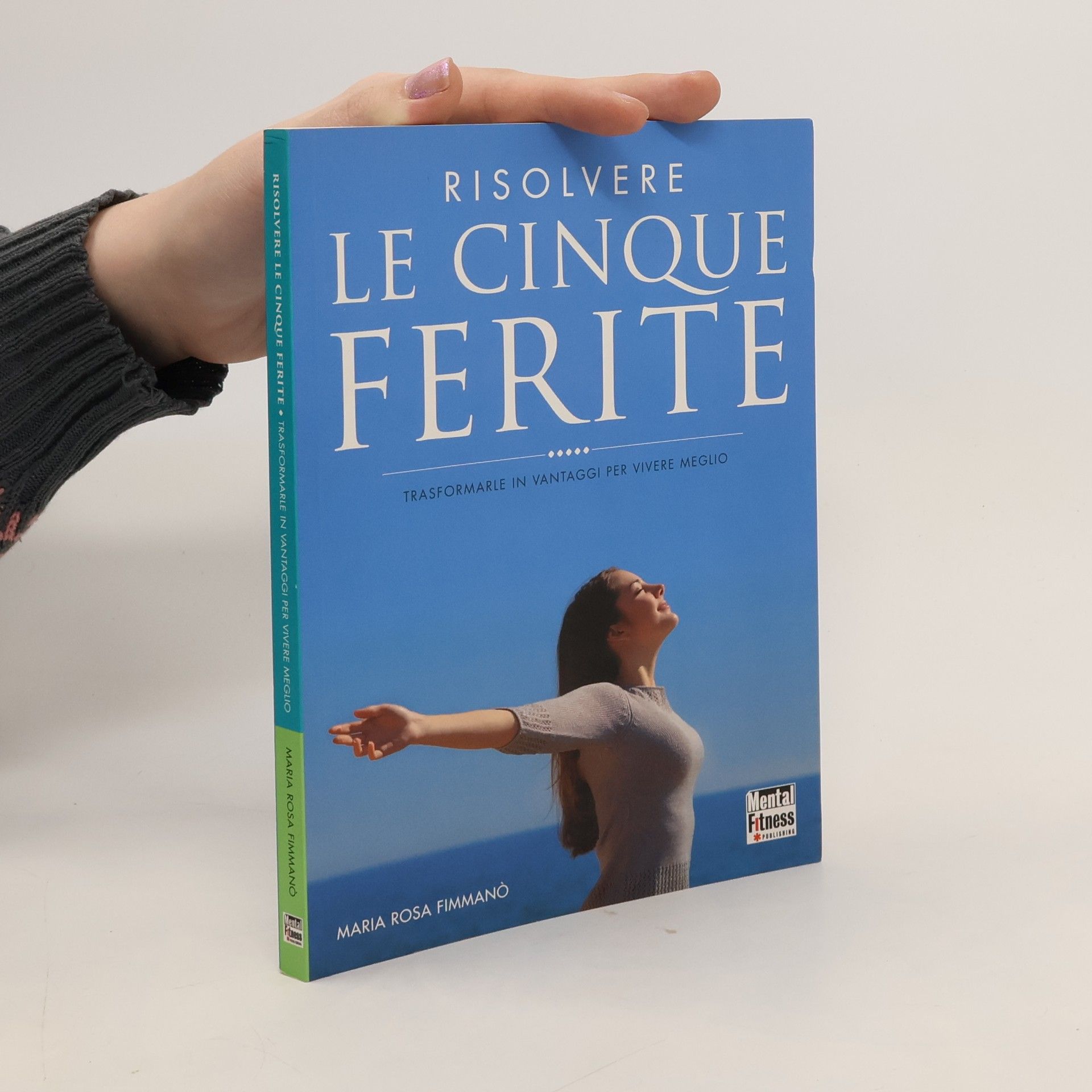 Maria Rosa Fimmanò Risolvere le cinque ferite. Trasformarle in vantaggi per vivere meglio