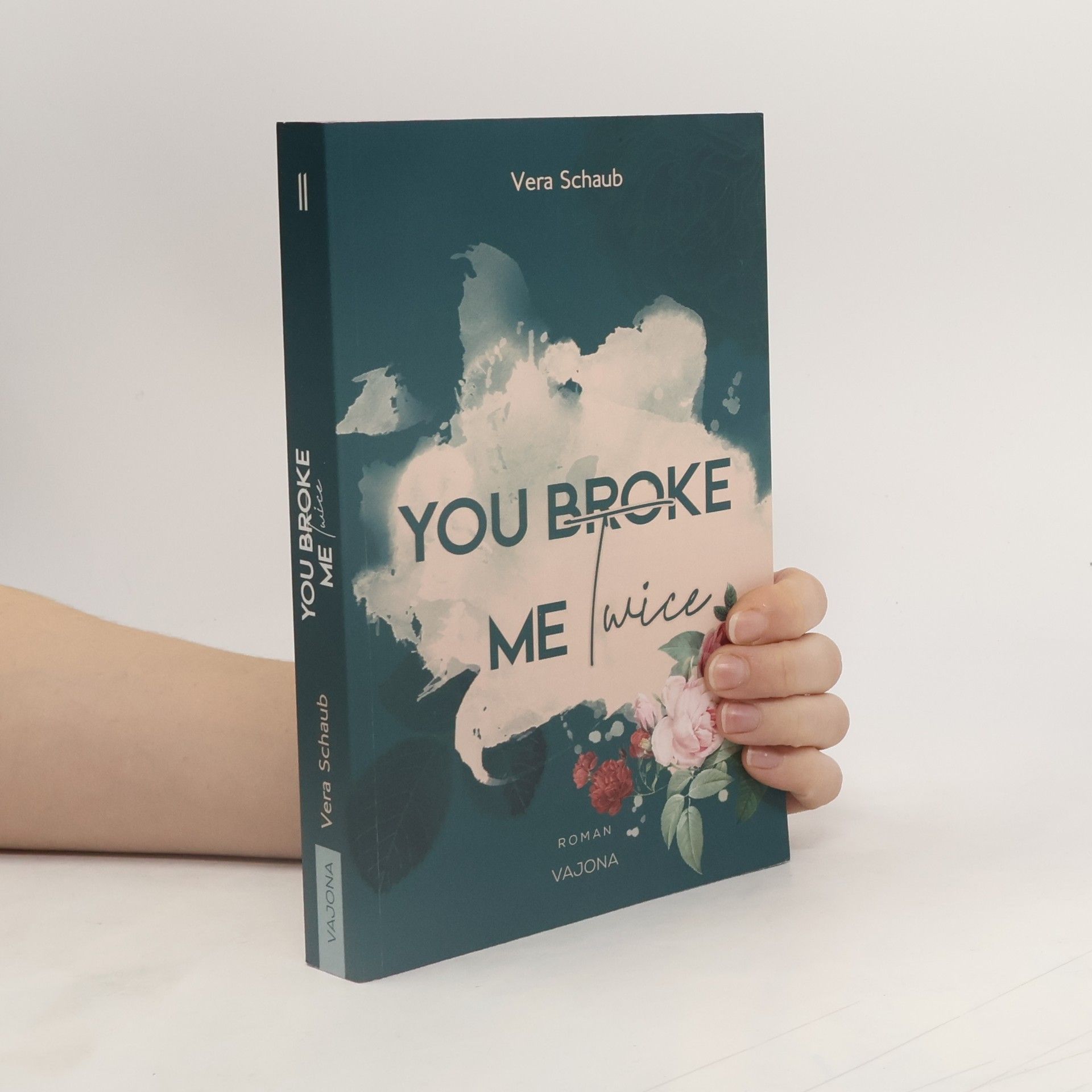 Vera Schaub YOU BROKE ME Twice (Broke Me - Reihe 2)