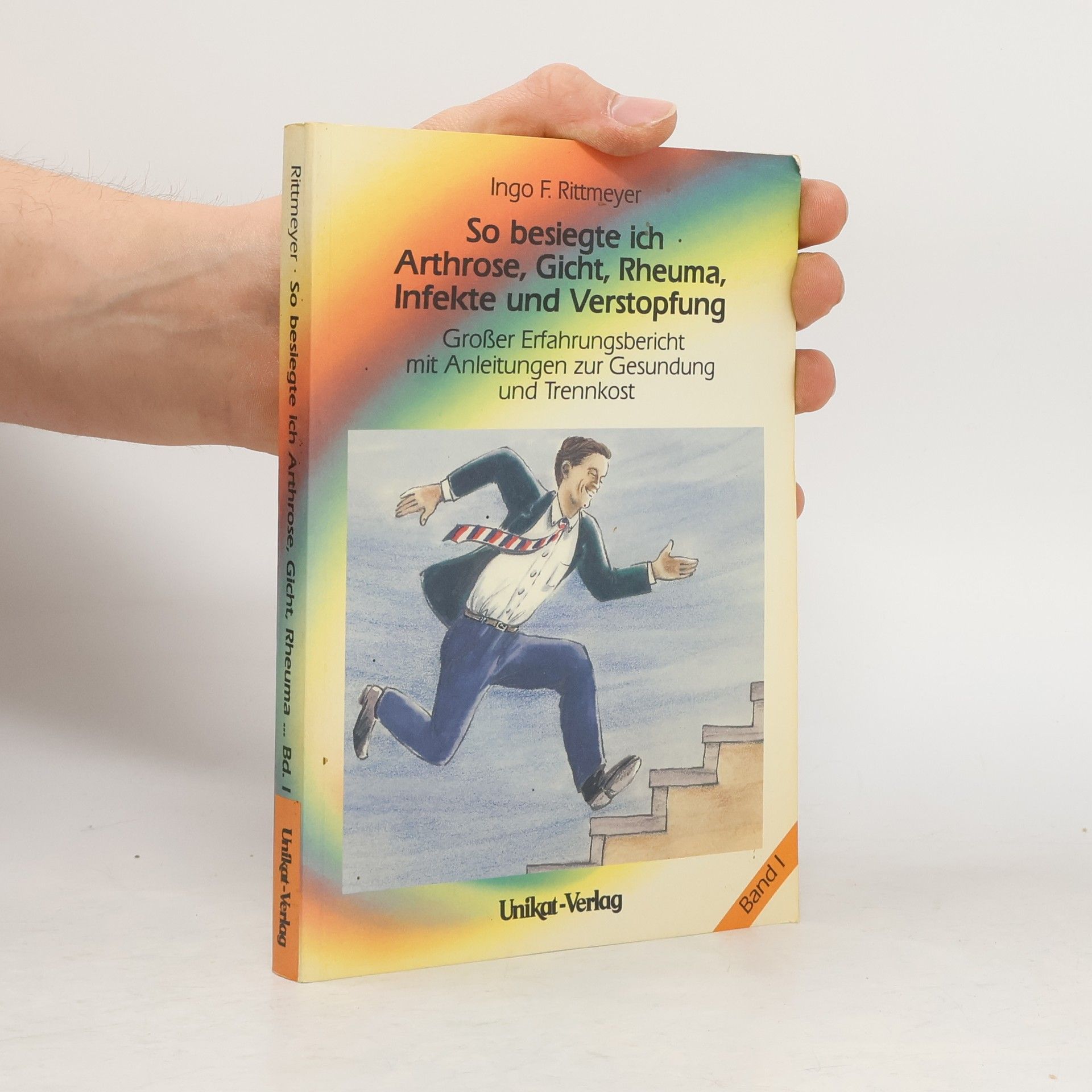 Ingo F. Rittmeyer So besiegte ich Arthrose, Gicht, Rheuma, Infekte und Verstopfung