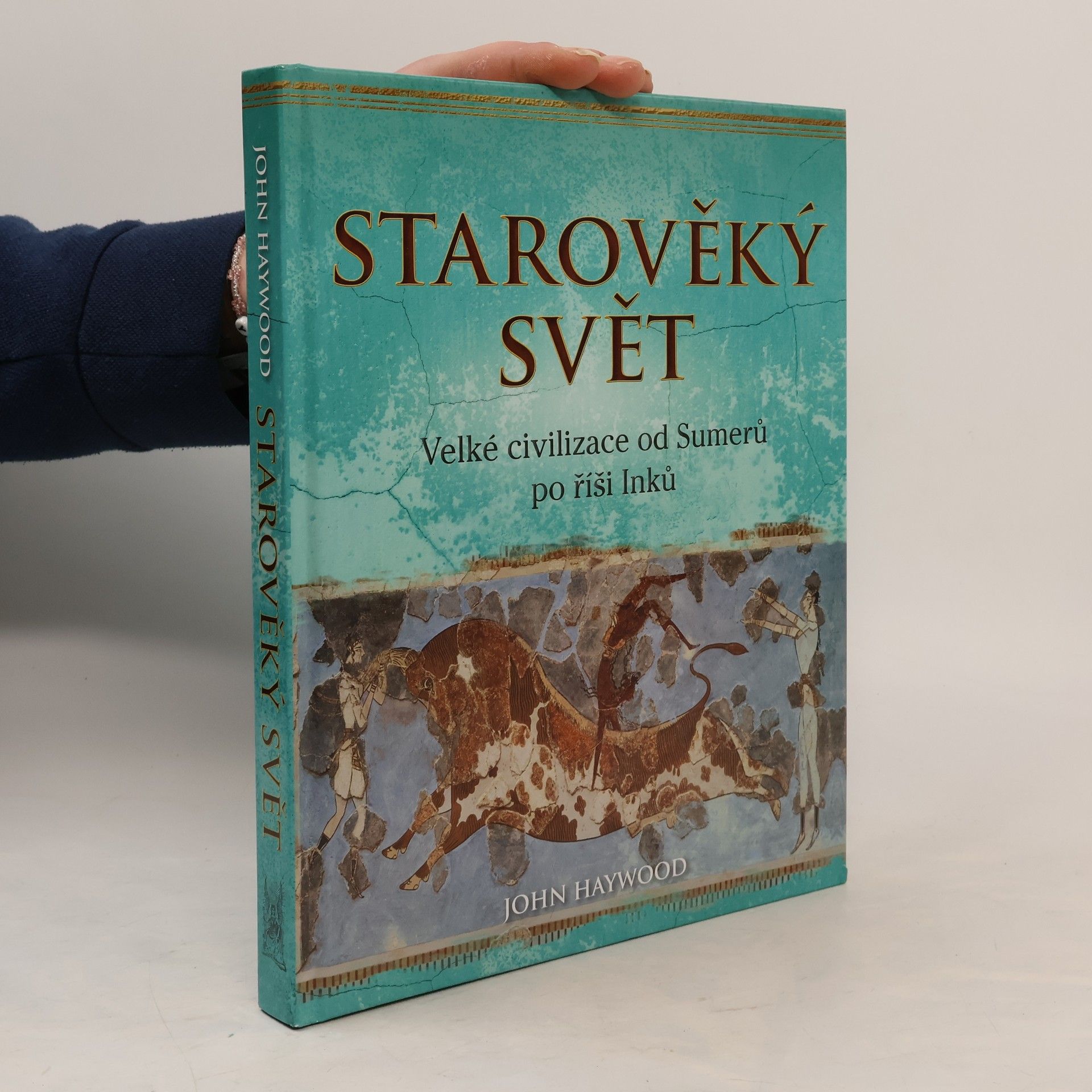 John Haywood Starověký svět: Velké civilizace od Sumerů po říši Inků