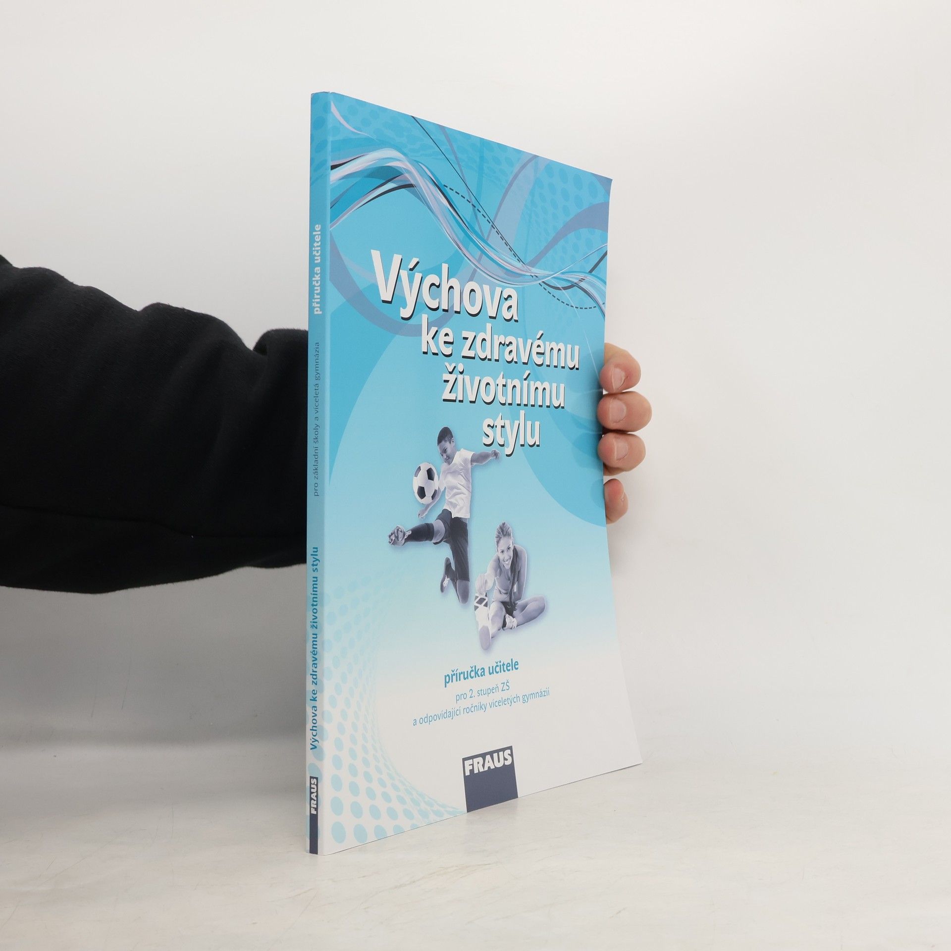 Výchova ke zdravému životnímu stylu : příručka učitele : pro 2. stupeň ZŠ a odpovídající ročníky víceletých gymnázií