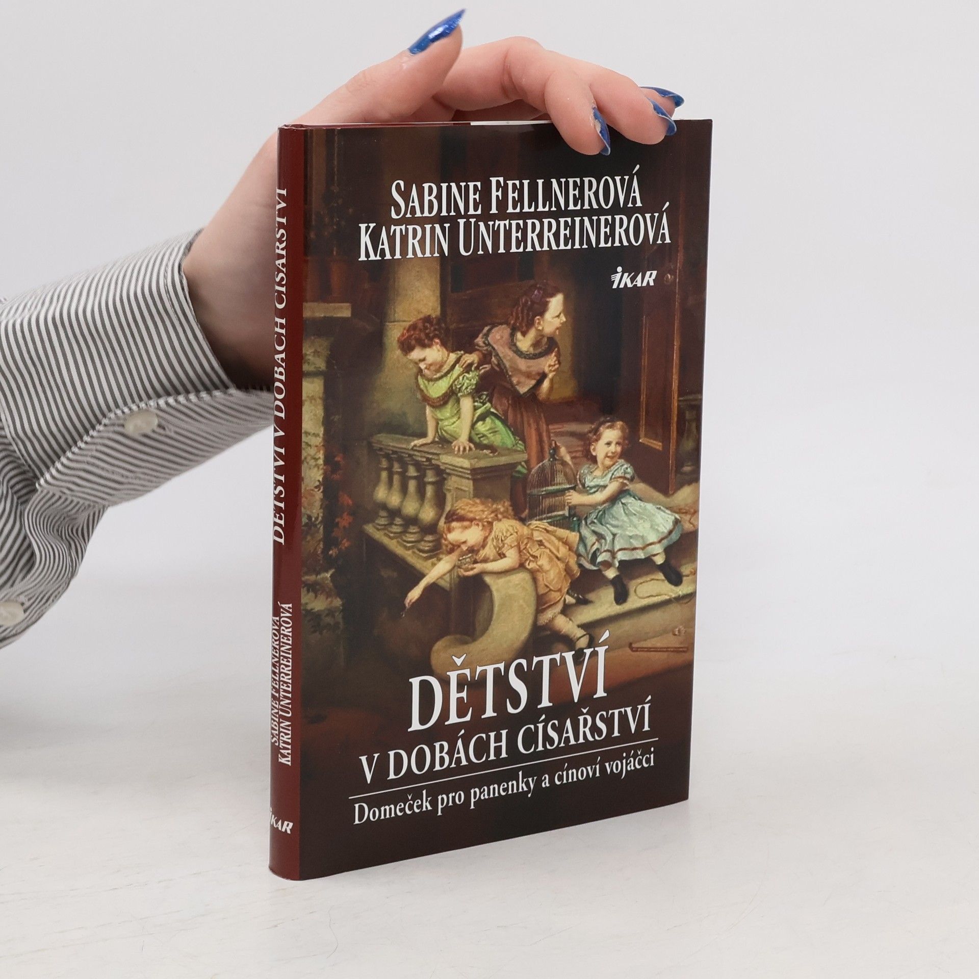 Katrin Unterreiner Dětství v dobách císařství - Panenky a cínoví vojáčci