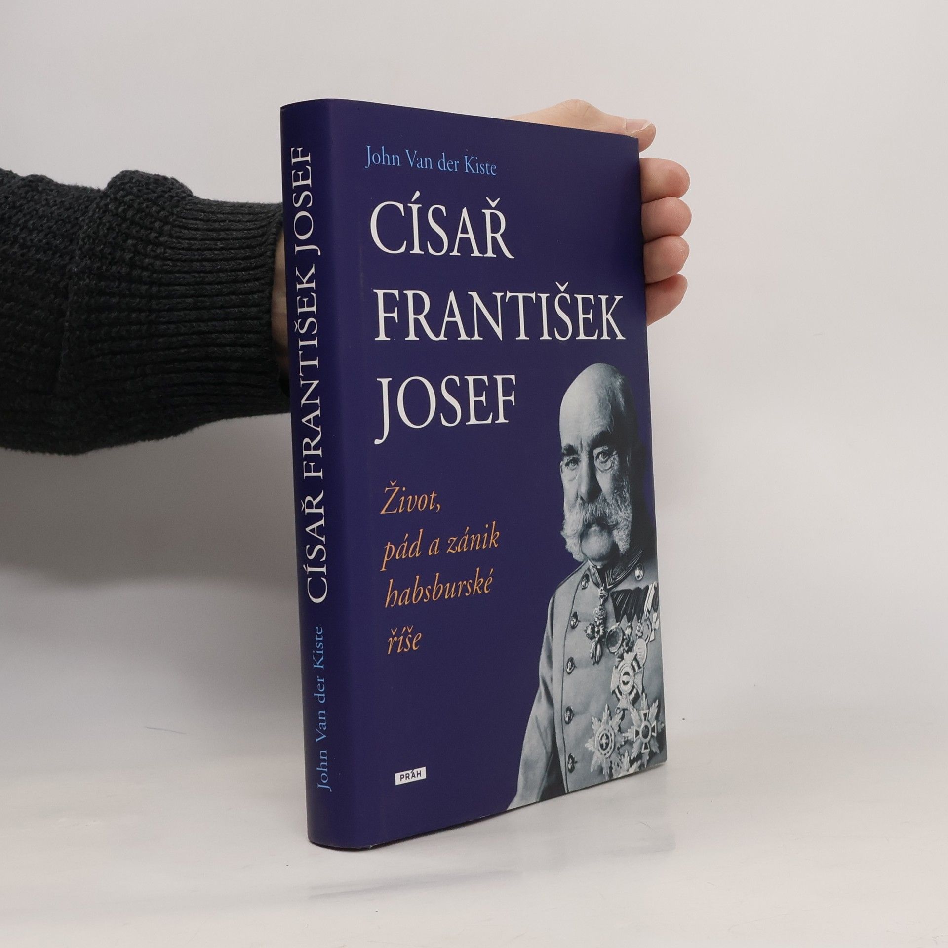 Císař František Josef: život, pád a zánik habsburské říše