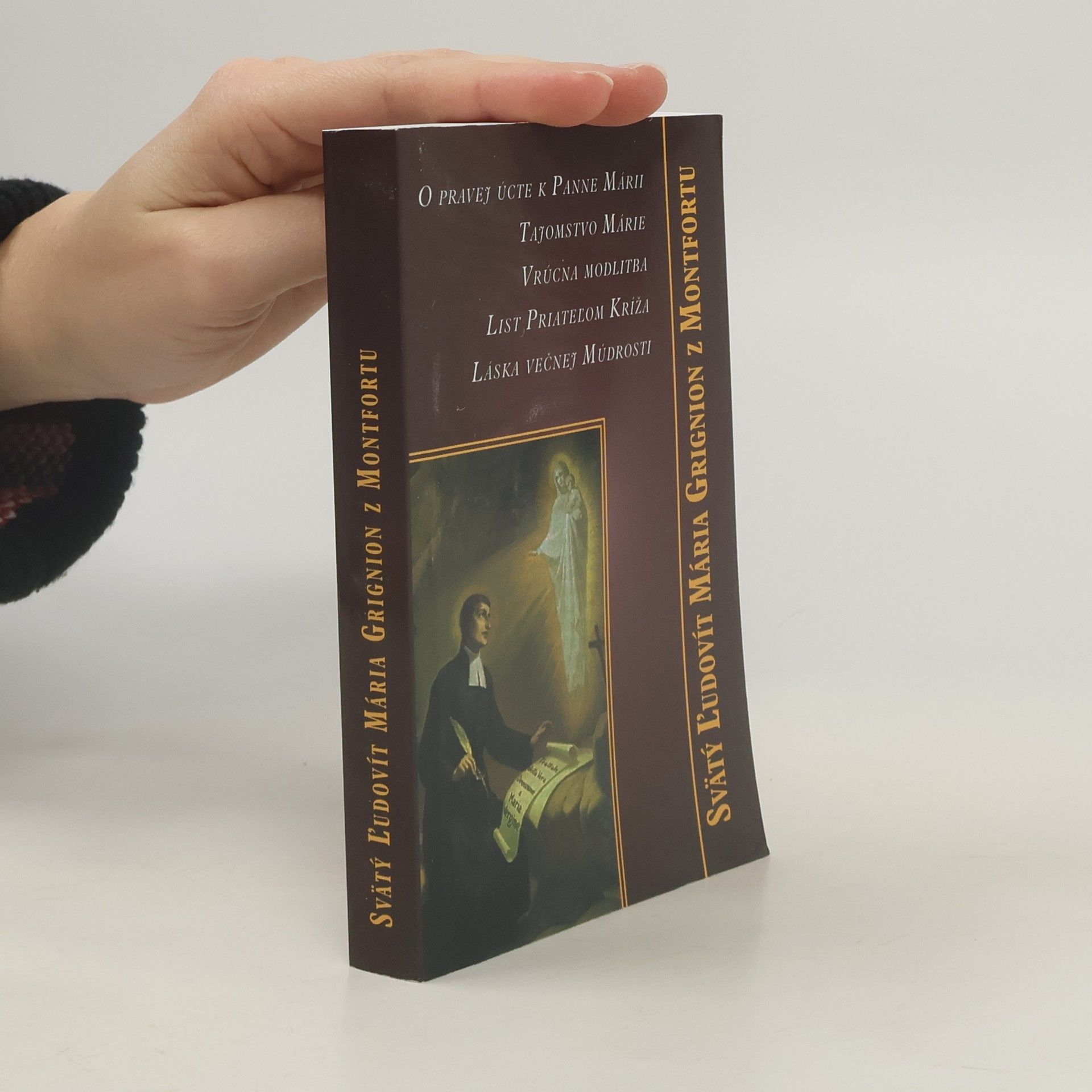 Svätý Ľudovít Mária Grignion z Montfortu O pravej úcte k Panne Marii; Tajomstvo Marie; Vrúcna modlitba; List Priateľom Kríža; Láska večnej Múdrosti