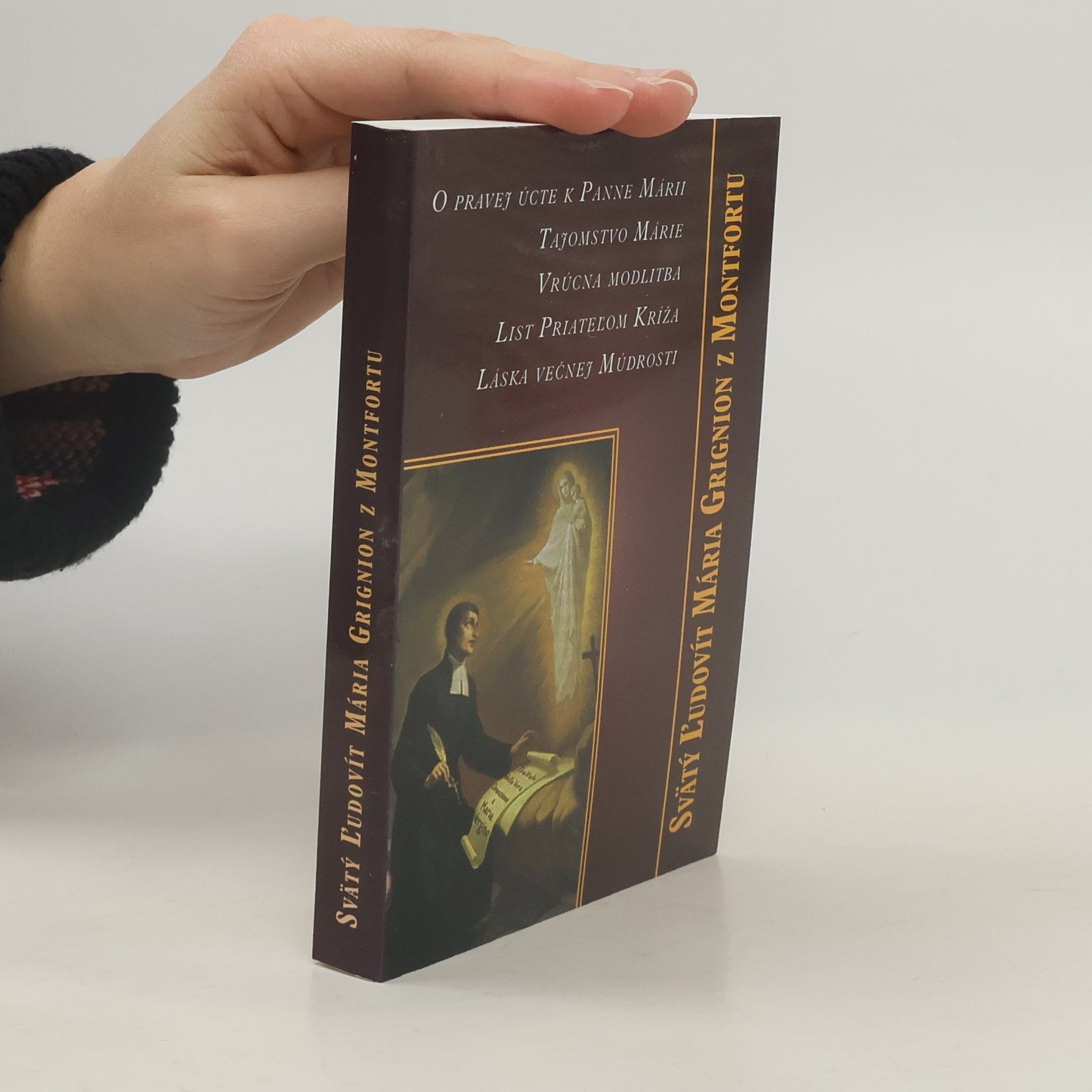 Svätý Ľudovít Mária Grignion z Montfortu O pravej úcte k Panne Marii; Tajomstvo Marie; Vrúcna modlitba; List Priateľom Kríža; Láska večnej Múdrosti