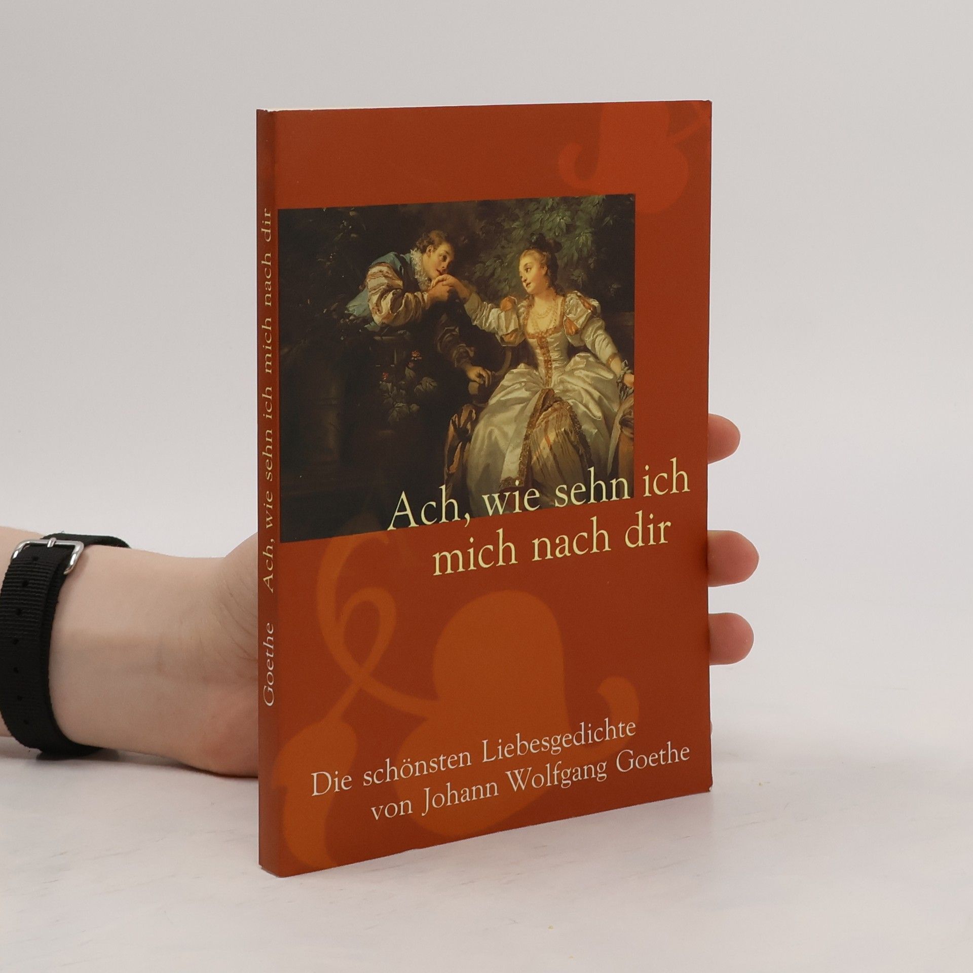 Johann Wolfgang von Goethe Ach, wie sehn ich mich nach dir