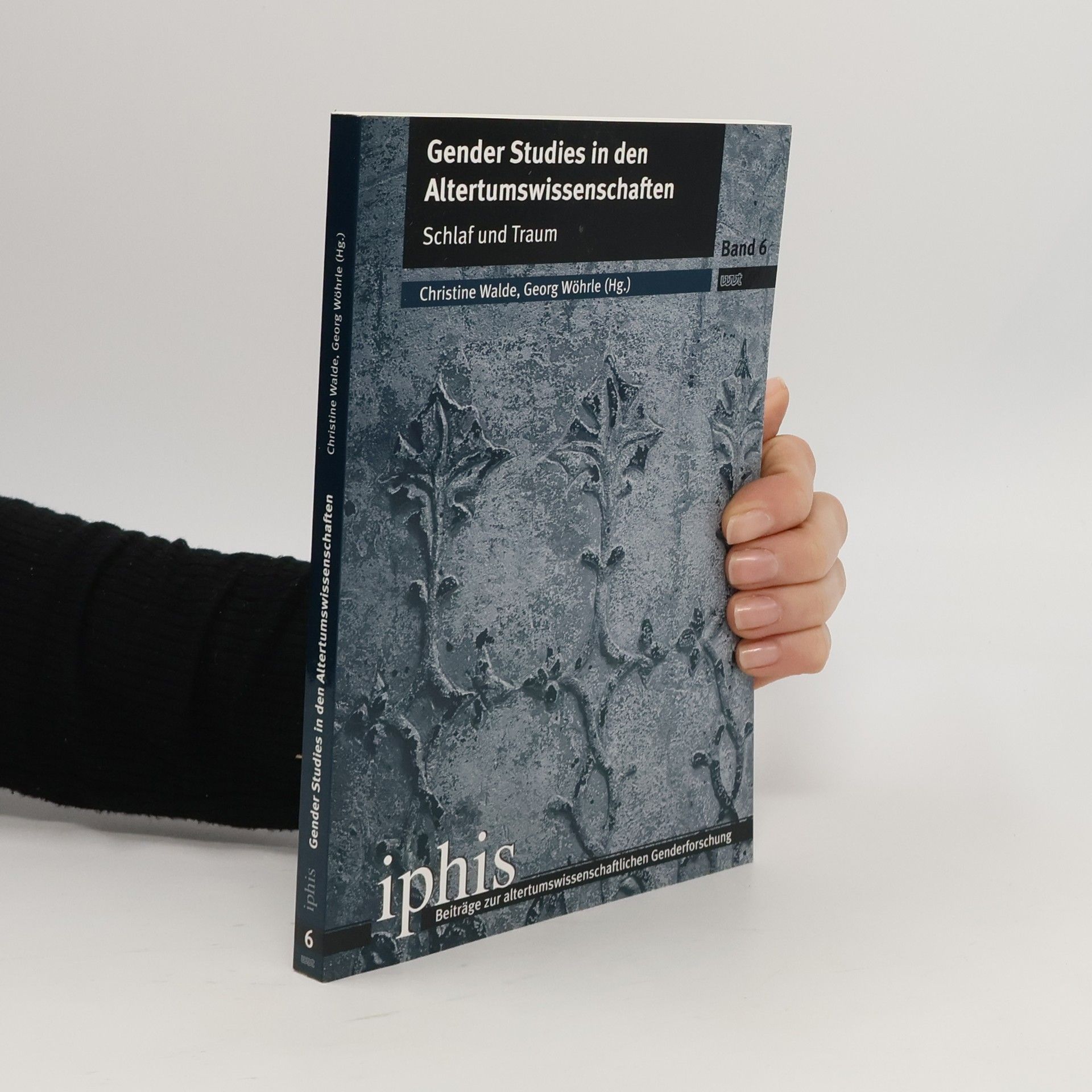 Christine Walde IPHIS - Beiträge zur altertumswissenschaftlichen Genderforschung - 6: Gender Studies in den Altertumswissenschaften