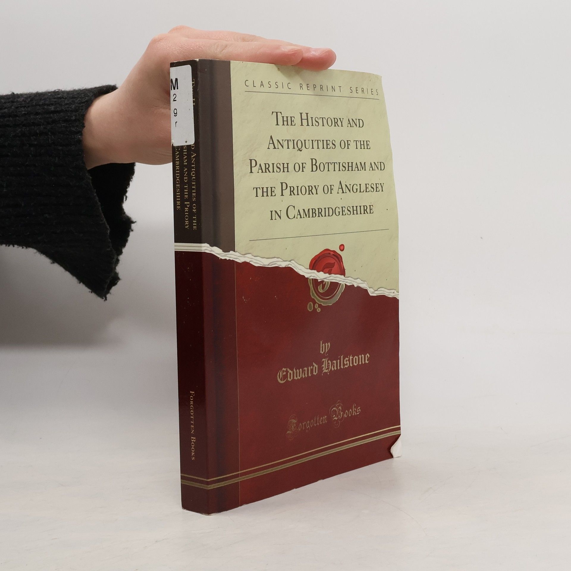 Edward Hailstone The History and Antiquities of the Parish of Bottisham and the Priory of Anglesey in Cambridgeshire (Classic Reprint)
