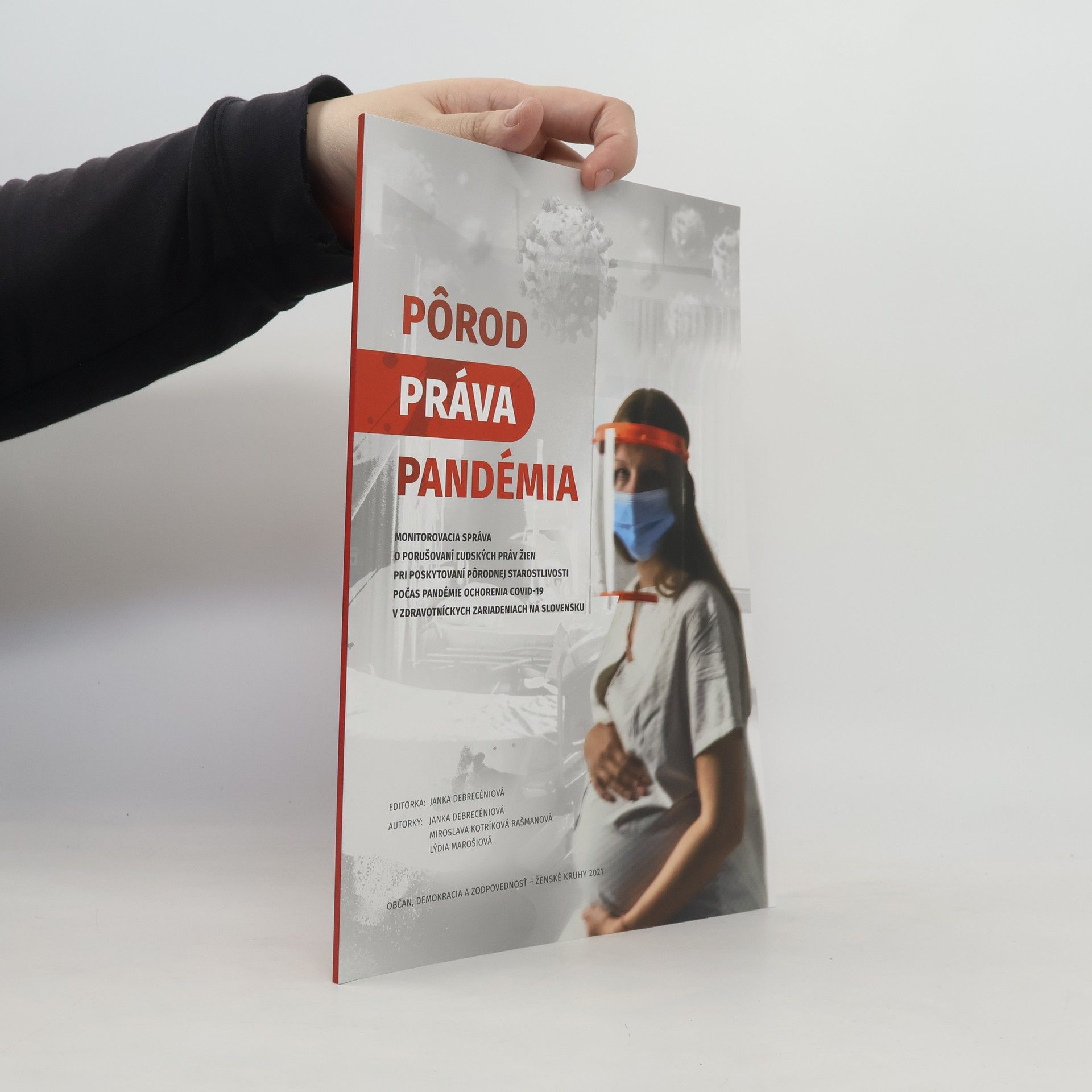 PÔROD – PRÁVA – PANDÉMIA : : Monitorovacia správa o porušovaní ľudských práv žien pri poskytovaní pôrodnej starostlivosti počas pandémie ochorenia COVID-19 v zdravotníckych zariadeniach na Slovensku