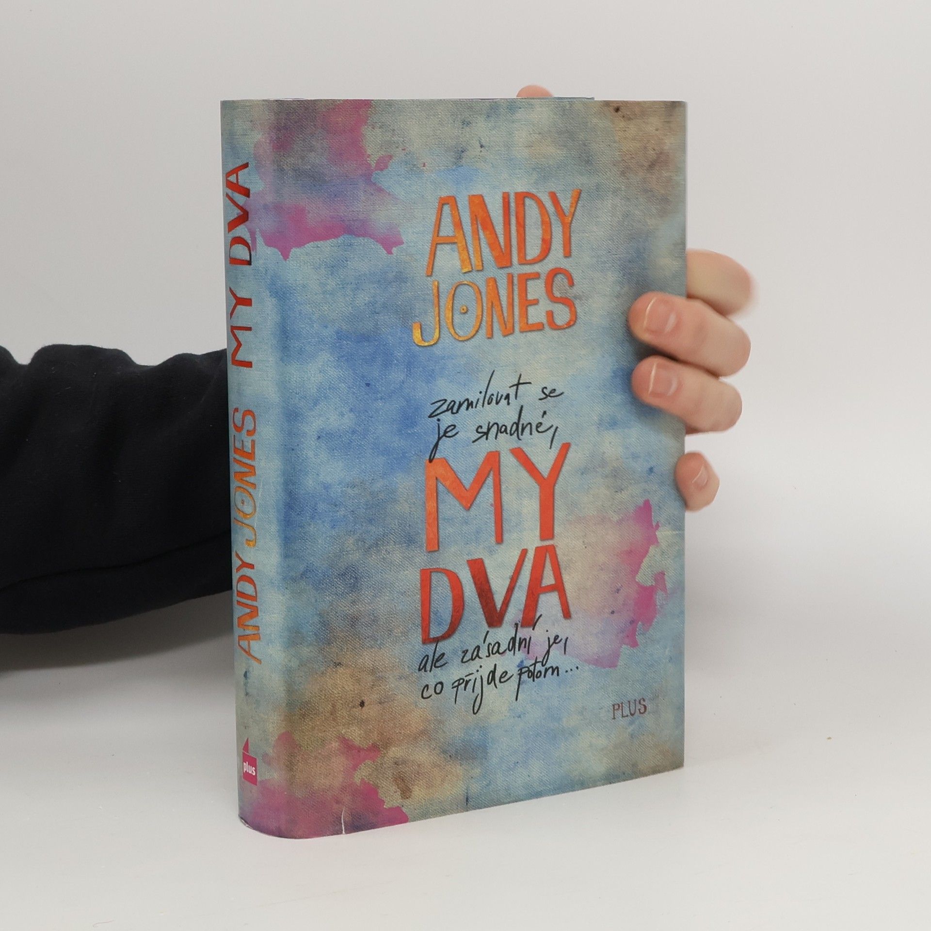 Andy Andy P. Jones My dva: Zamilovat se je snadné, ale zásadní je, co přijde potom