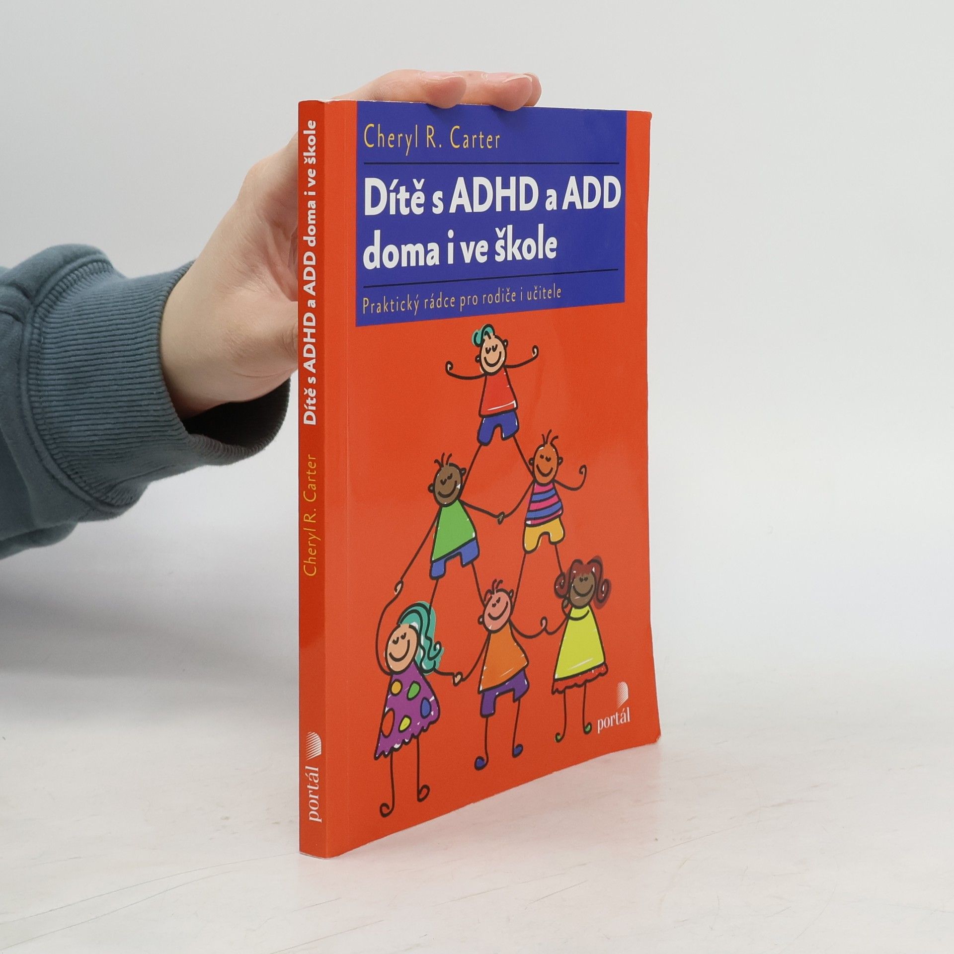 Cheryl R. Carter Dítě s ADHD a ADD doma i ve škole : praktický rádce pro rodiče i učitele