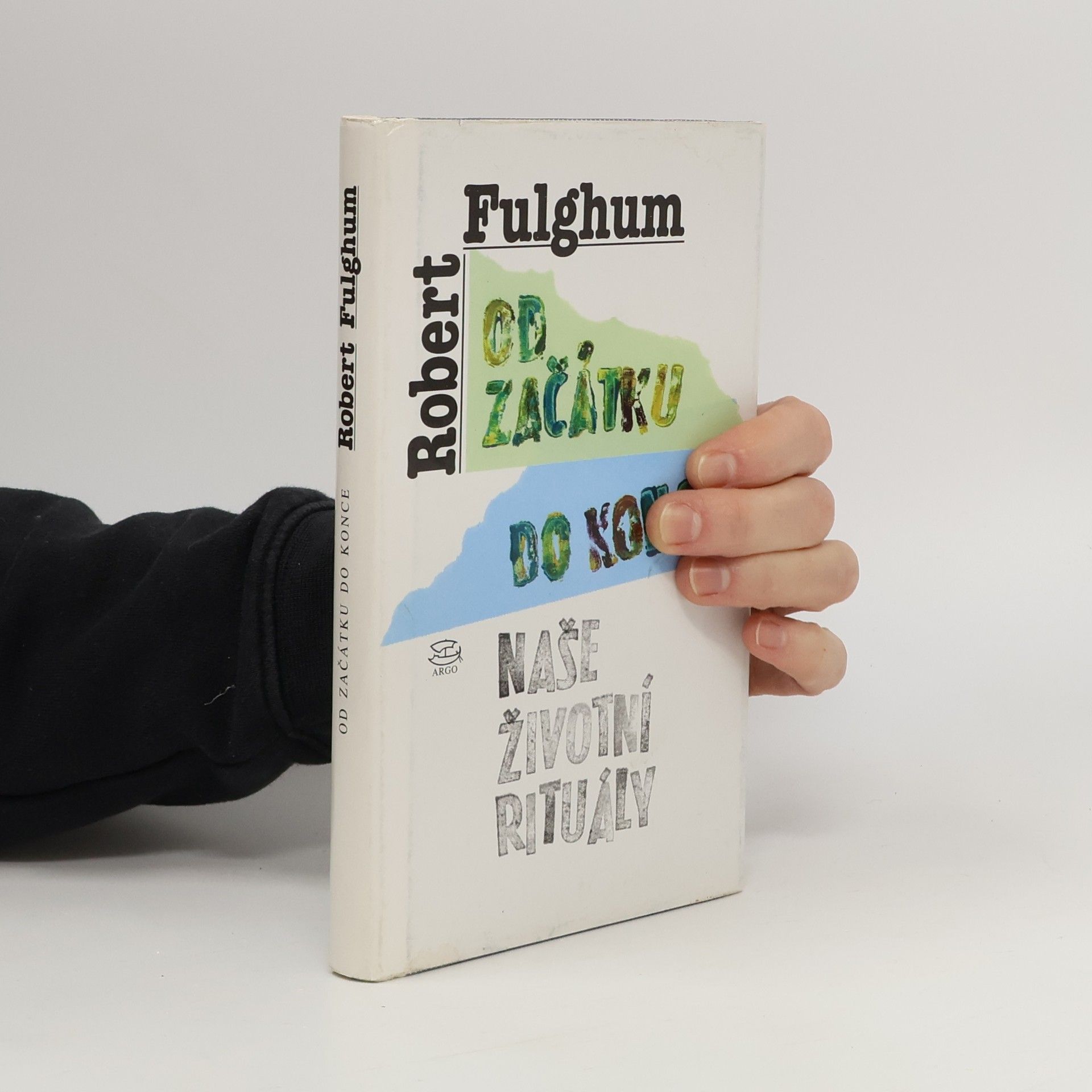 Robert Fulghum Od začátku do konce. Naše životní rituály