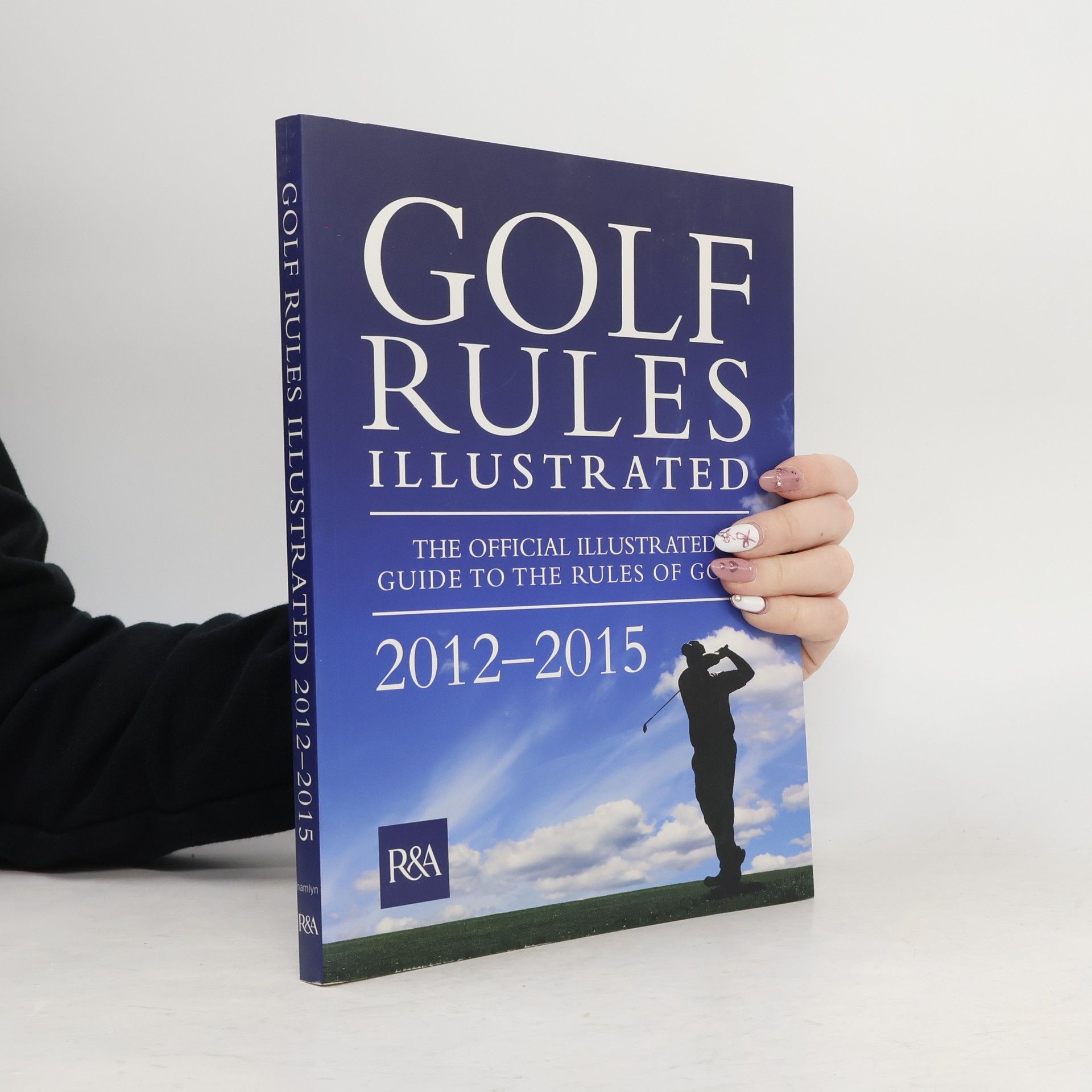 Royal and Ancient Golf Club of St. Andrews Golf Rules Illustrated 2012
