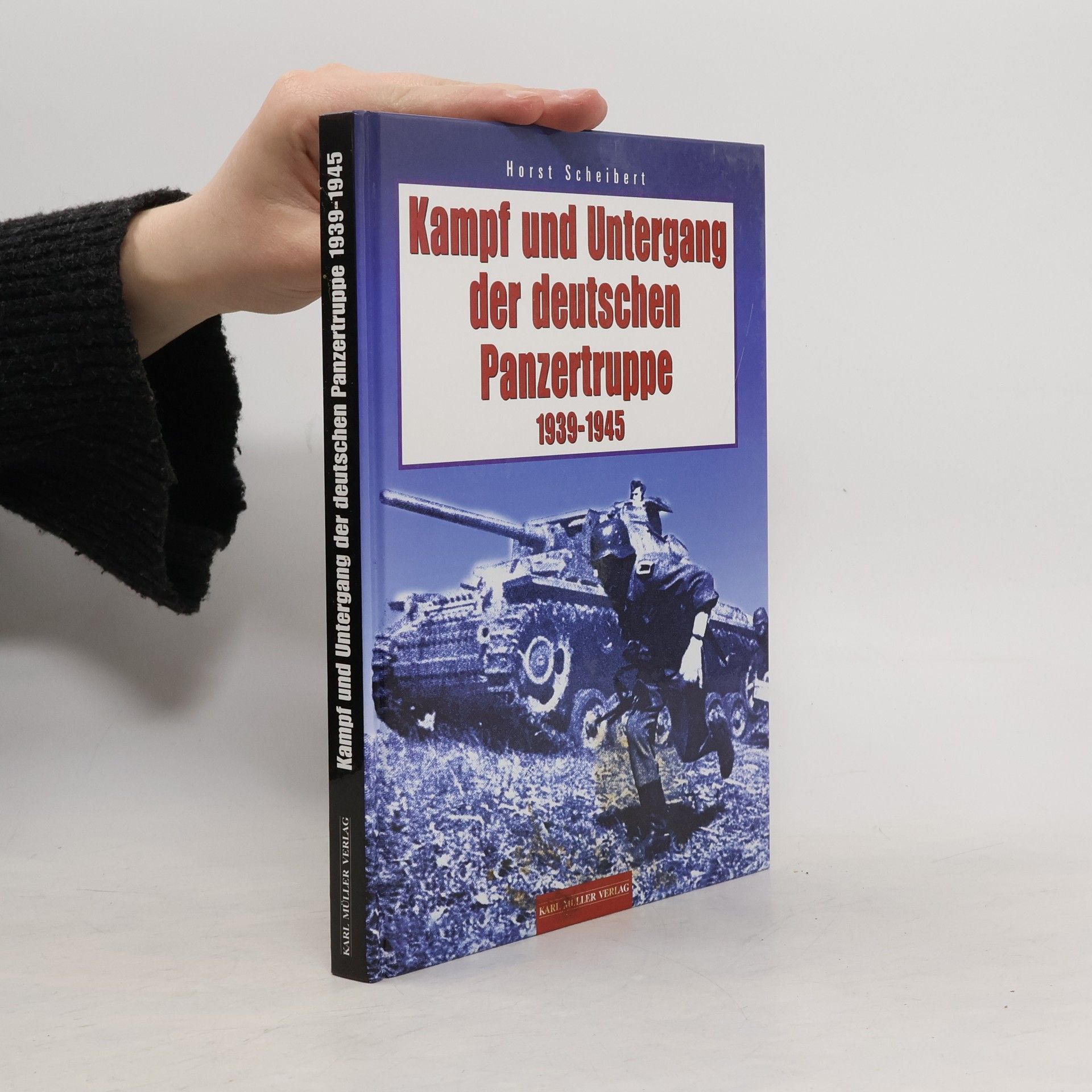 Horst Scheibert Kampf und Untergang der deutschen Panzertruppe 1939-45