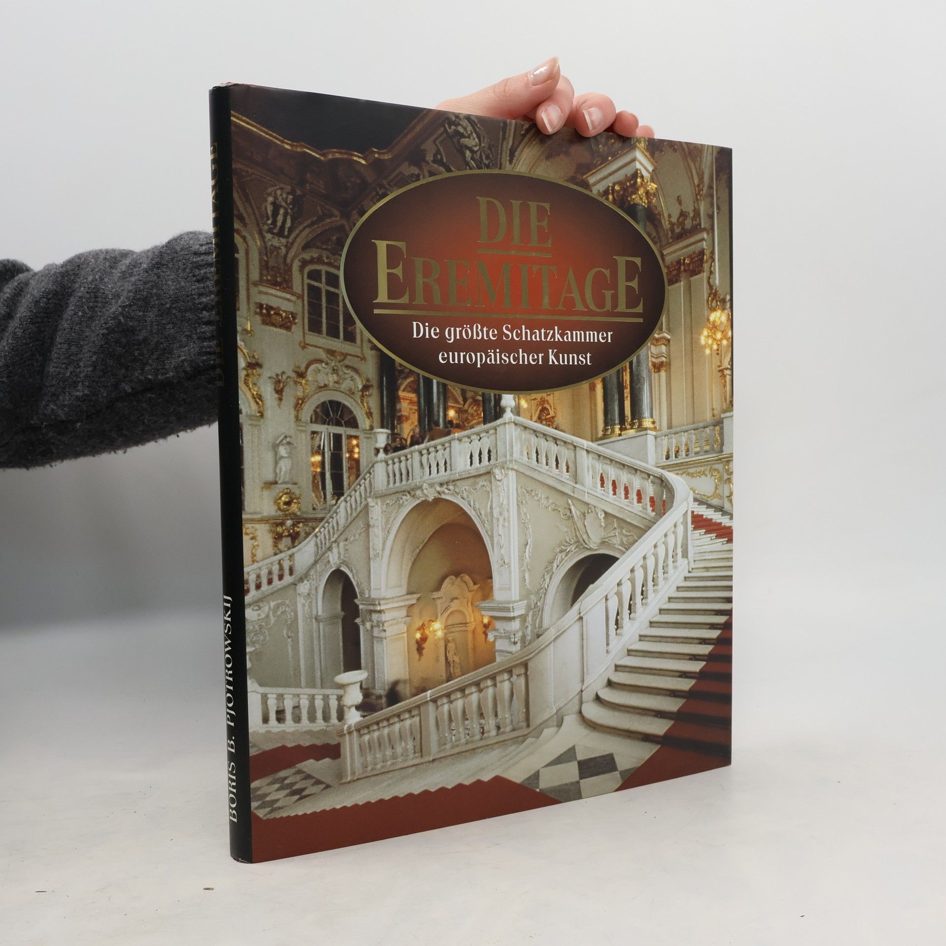 Boris Borisovič Piotrovskij Die Eremitage. Die größte Schatzkammer europäischer Kunst