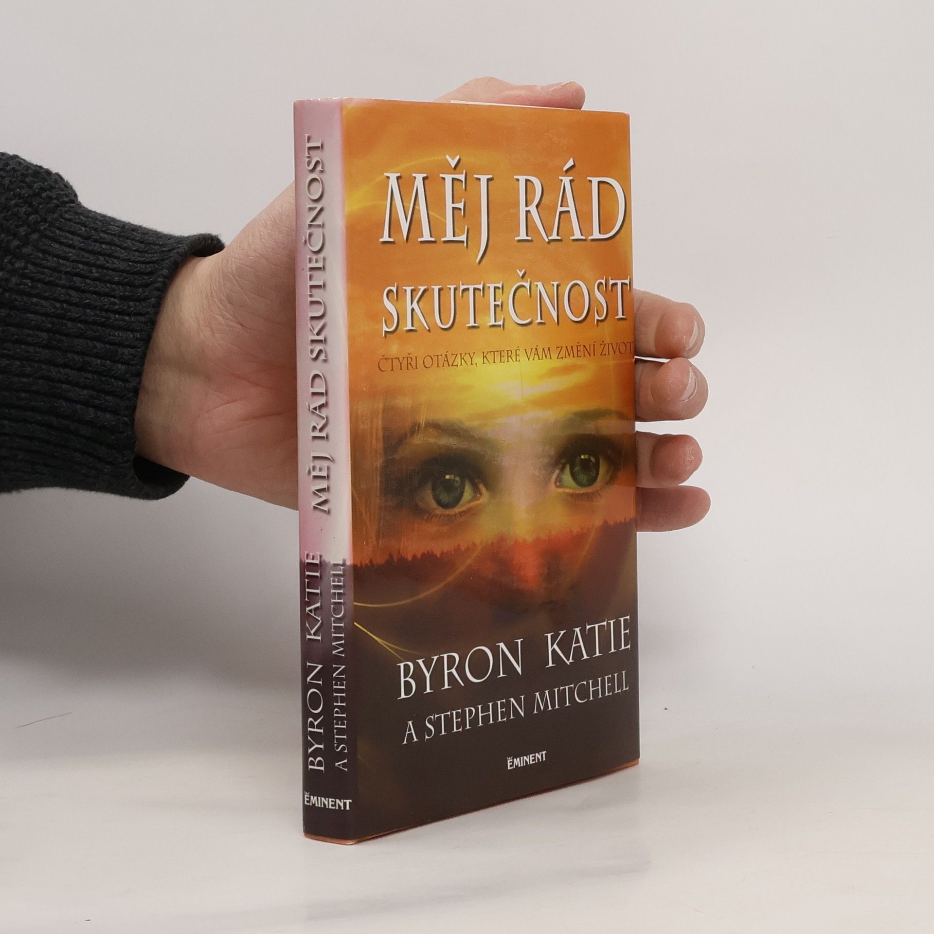 Byron Katie Měj rád skutečnost : čtyři otázky, které změní váš život