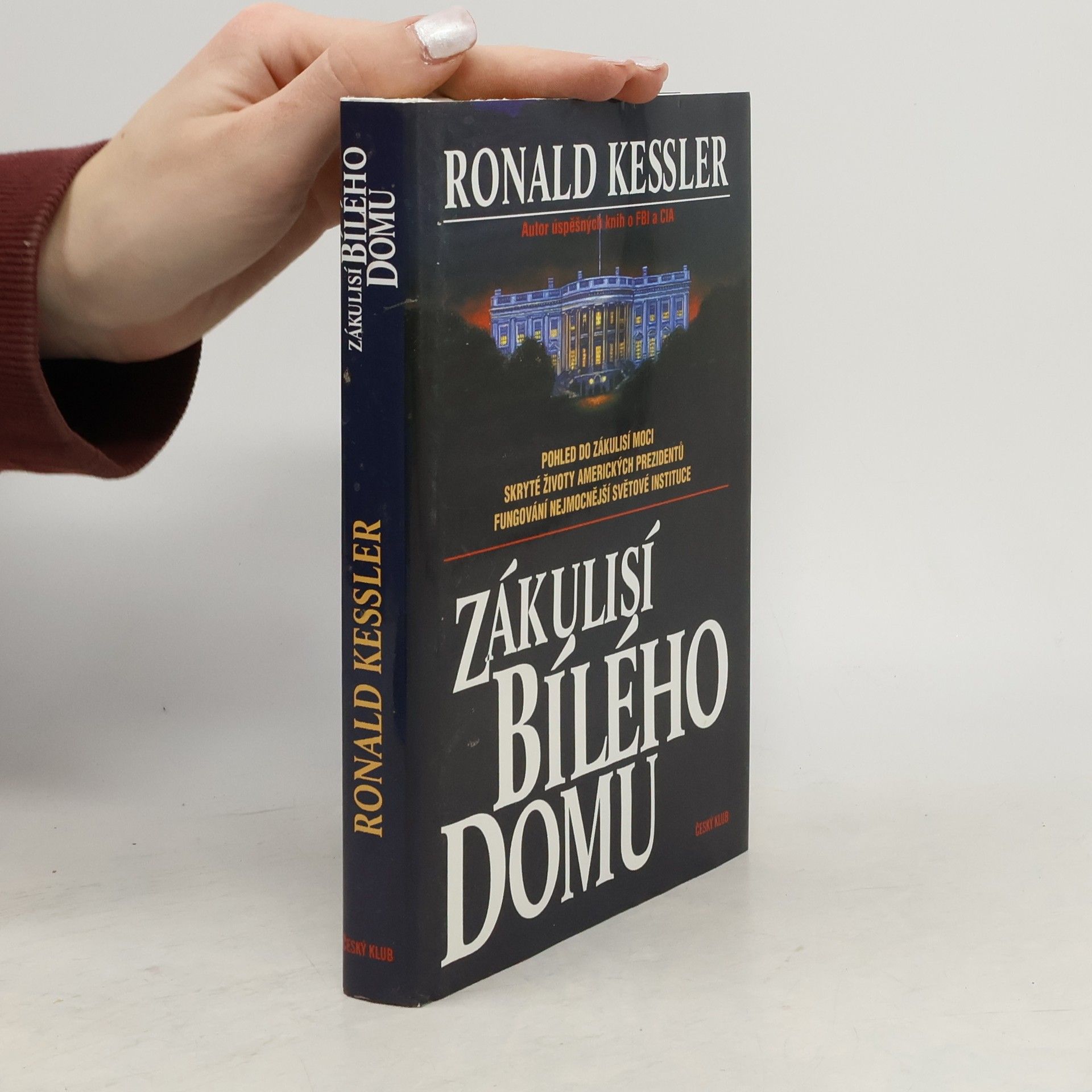Ronald Kessler Zákulisí Bílého domu. Pohled do zákulisí moci, skryté životy amerických prezidentů, fungování nejmocnější světové instituce