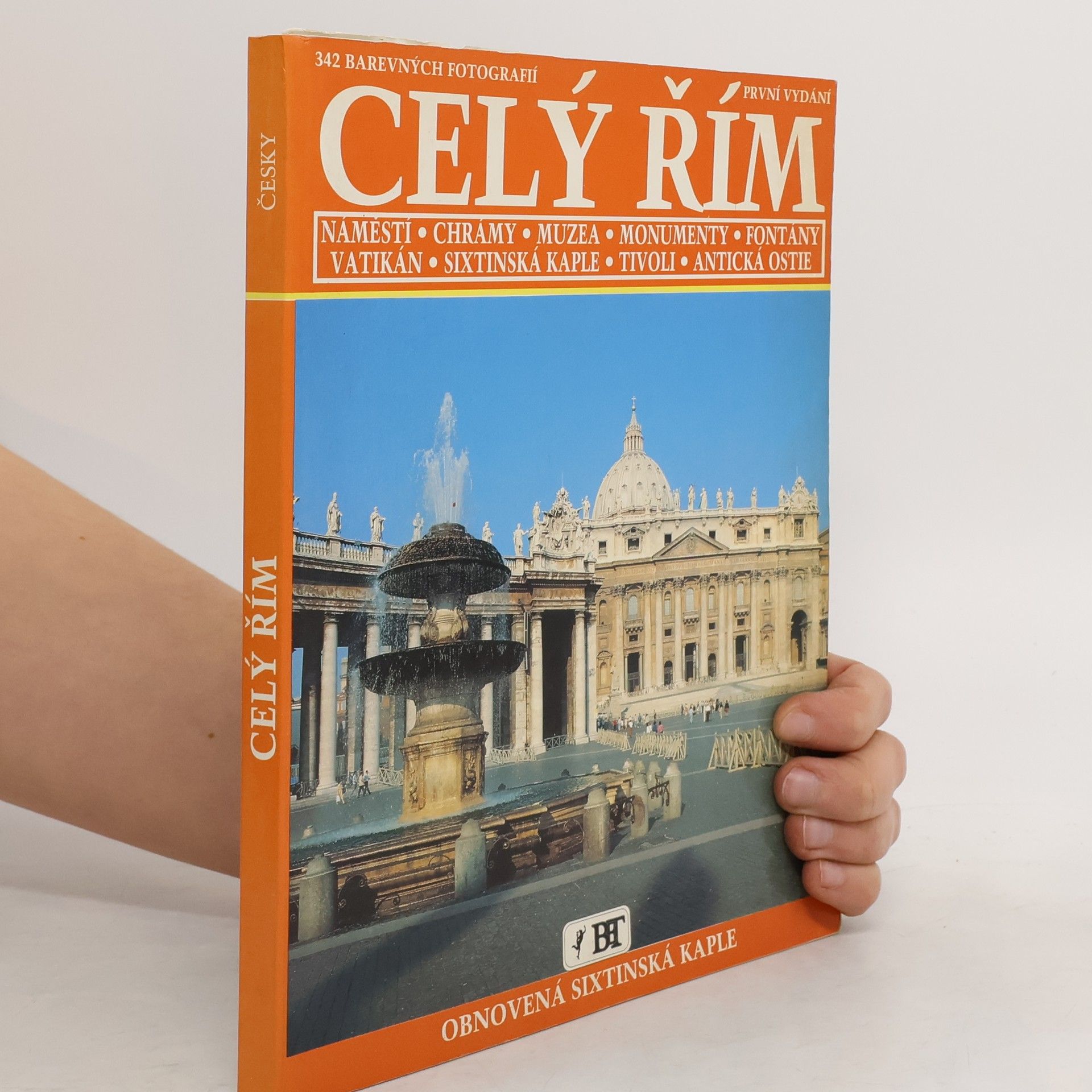 Vittorio Serra Celý Řím : náměstí, chrámy, muzea, monumenty, fontány, Vatikán, Sixtinská kaple, Tivoli, antická Ostie : 342 barevných fotografií