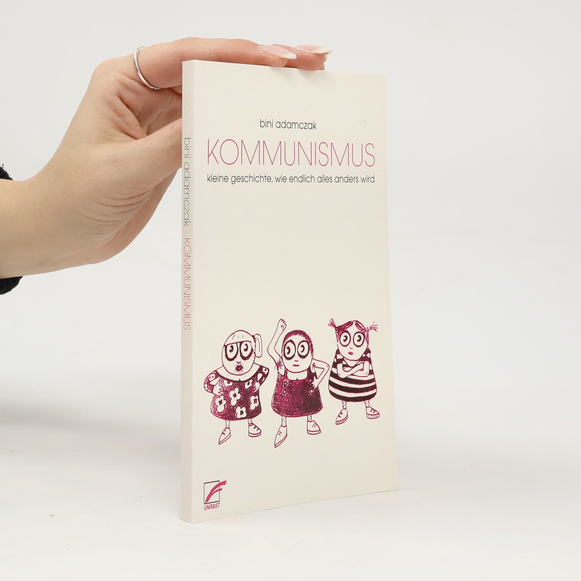 Bini Adamczak Kommunismus. Eine kleine Geschichte, wie endlich alles anders wird