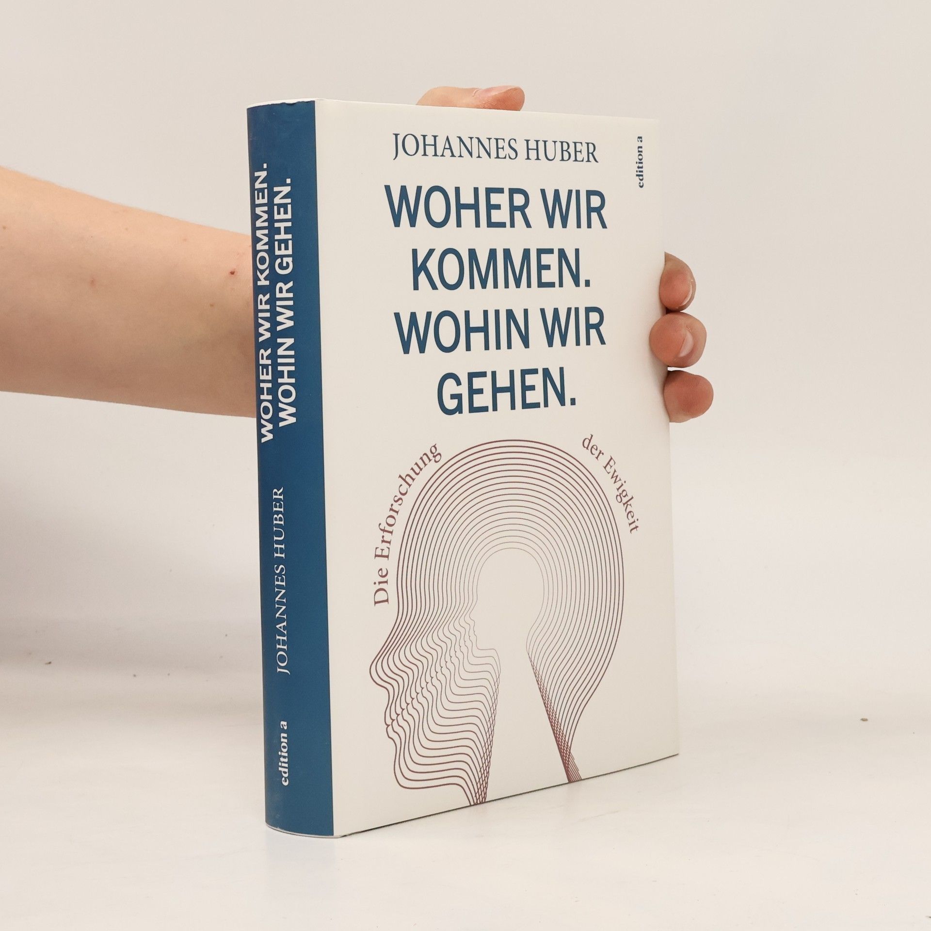 Johannes Huber Woher wir kommen. Was wir sind. Wohin wir gehen.